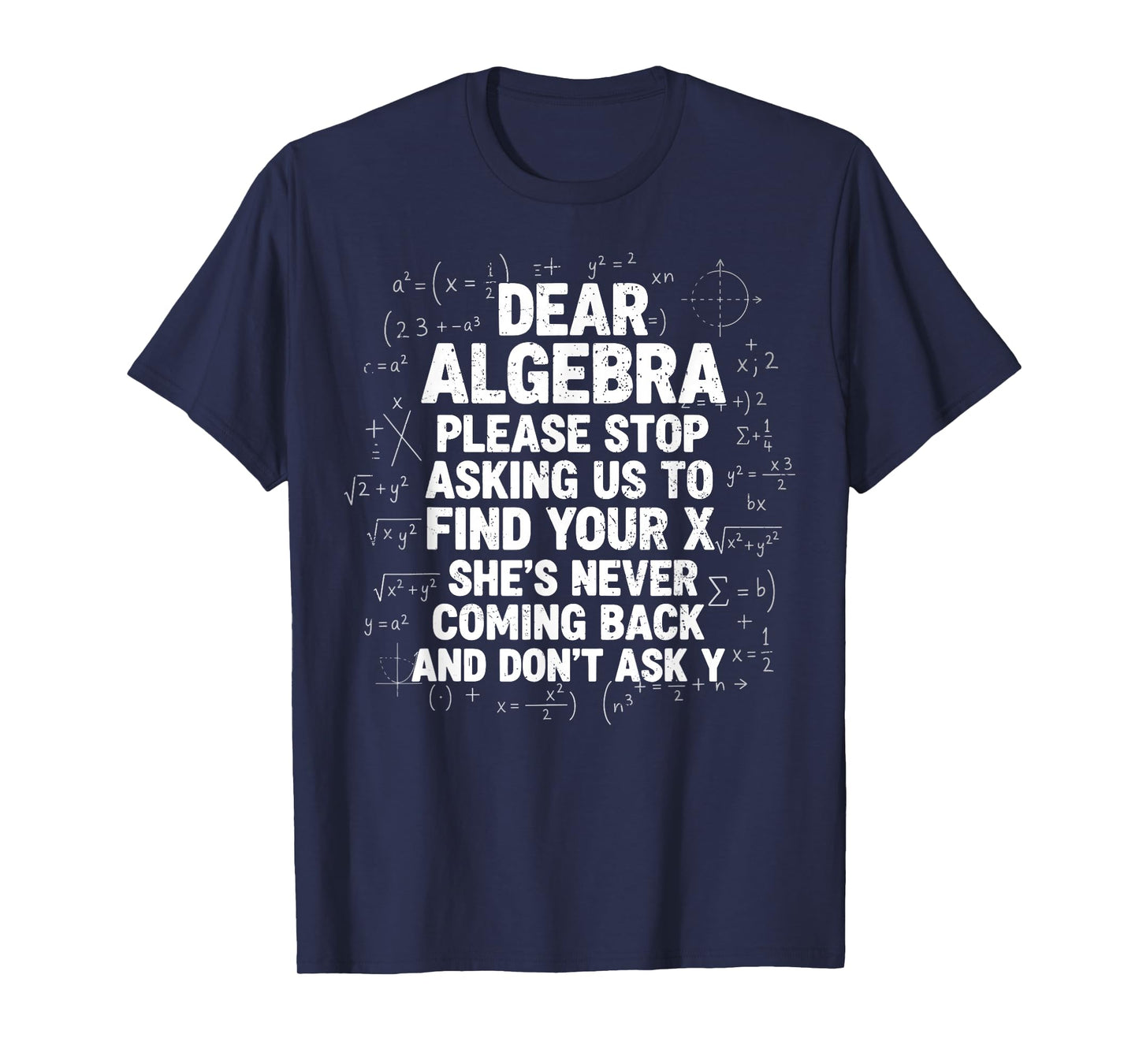 Dear Algebra Stop Asking to Find Your X Funny Math T-Shirt