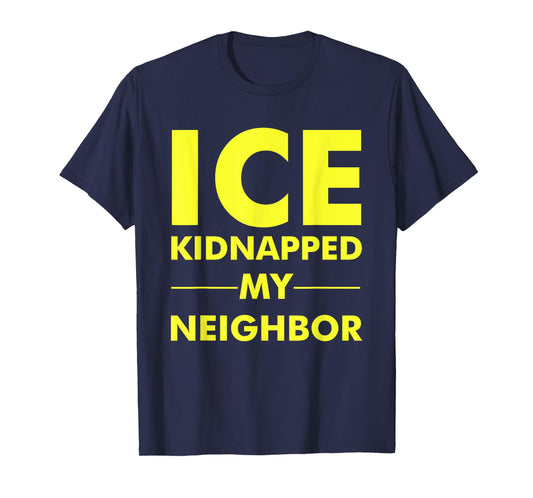 ICE Kidnapped My Neighbor Meme T-Shirt