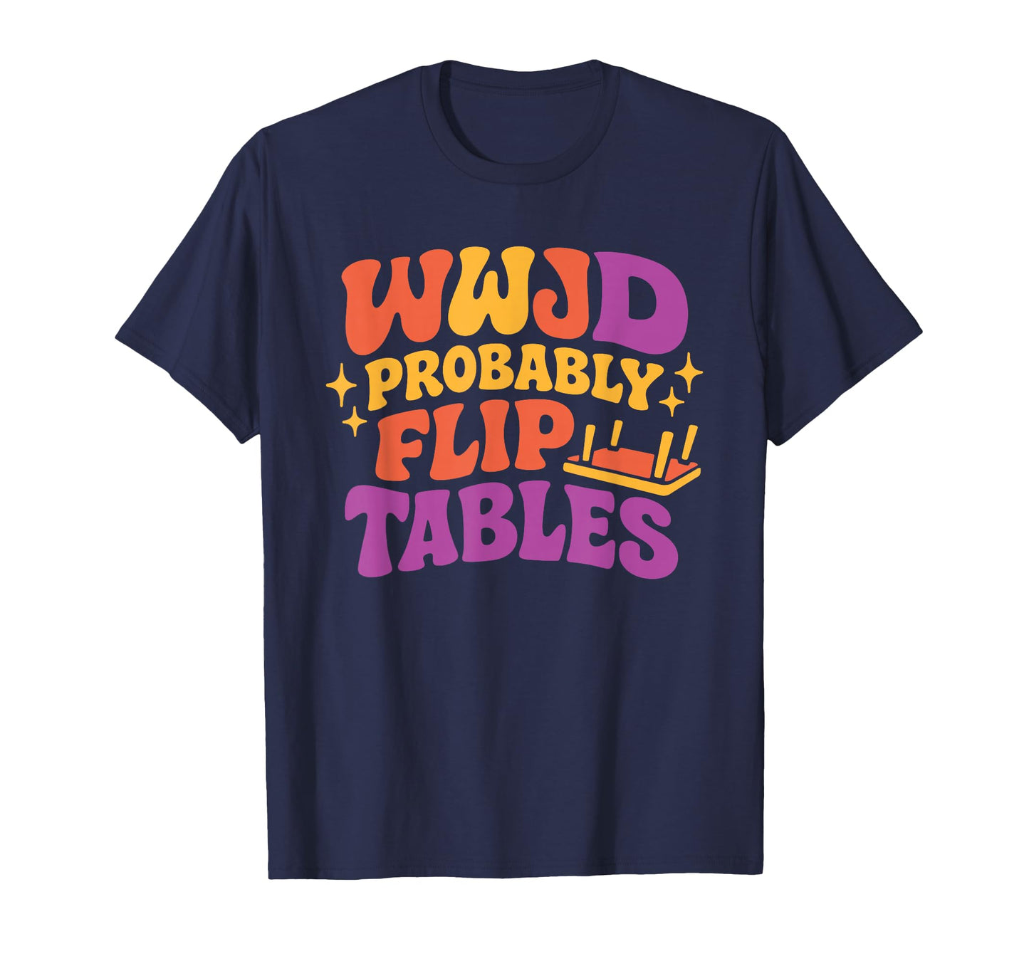Funny Groovy Jesus WWJD Probably Flip Tables T-Shirt