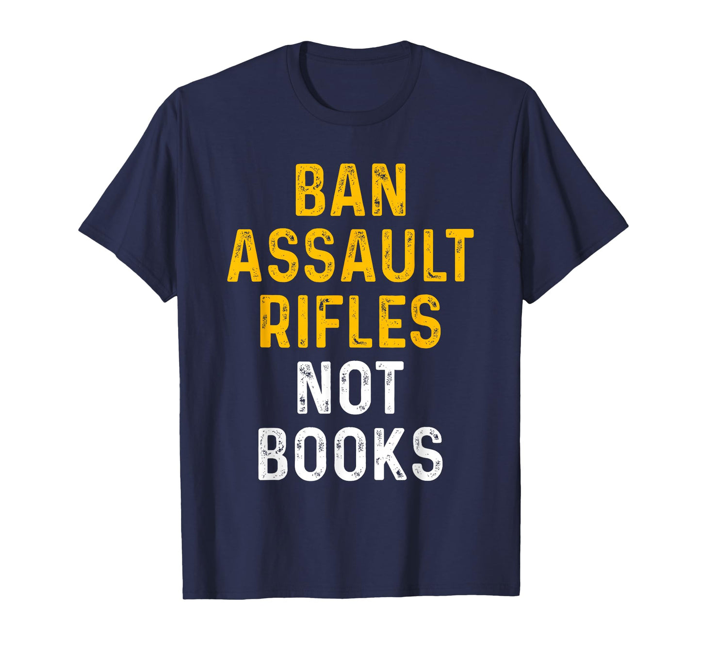 Ban Assault Weapons Now Ban Assault Rifles Not Books T-Shirt