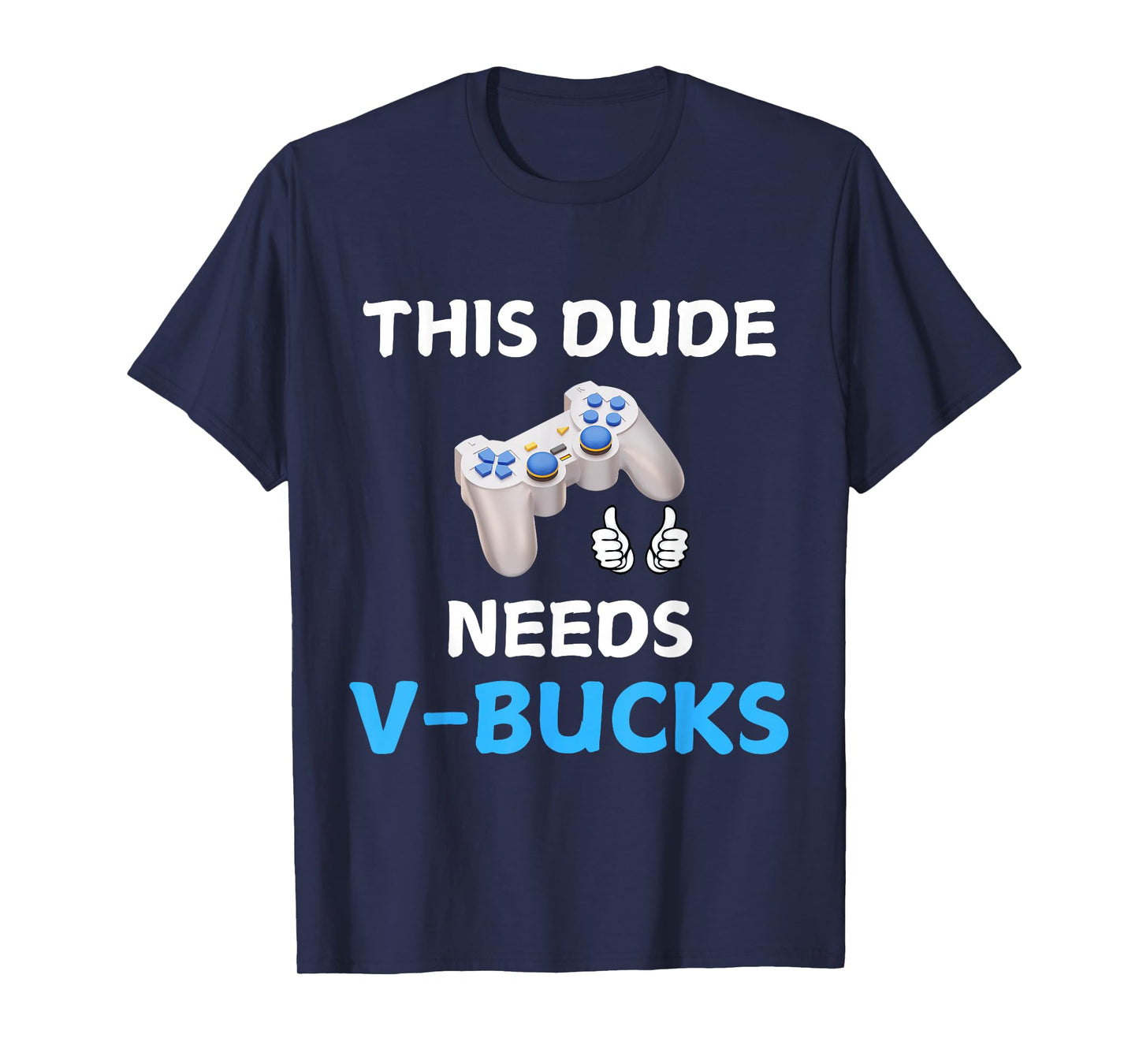 Funny This Dude Needs V-Bucks Will Work For Bucks Gamer T-Shirt