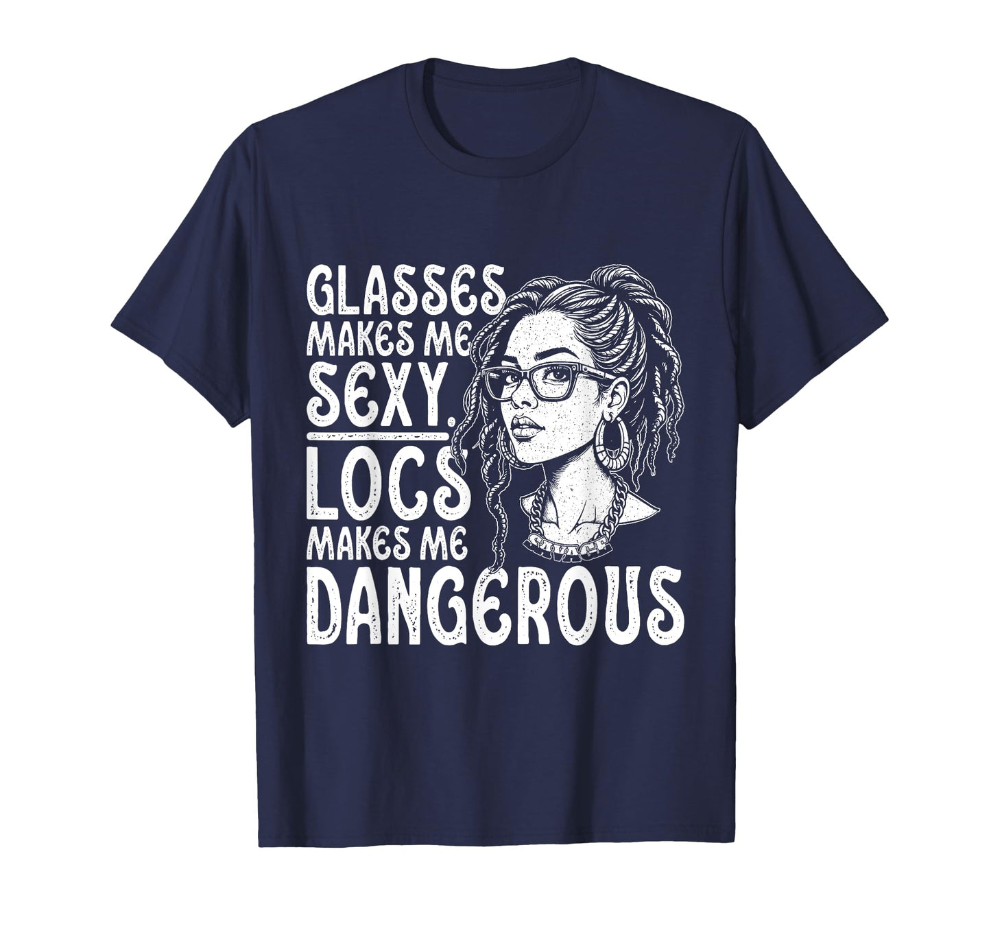 Glasses Make Me Sexy Locs Make Me Dangerous Black Woman Afro T-Shirt