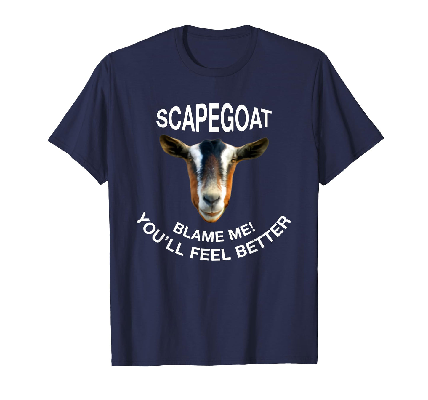 Goat Scapegoat Blame Me! You'll Feel Better Funny Saying T-Shirt