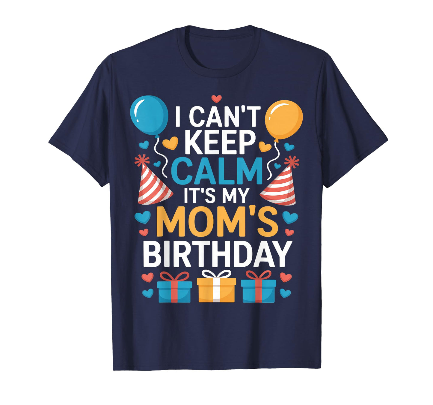 Happy I Can’t Keep Calm Mom Birthday Family Bday Celebration T-Shirt