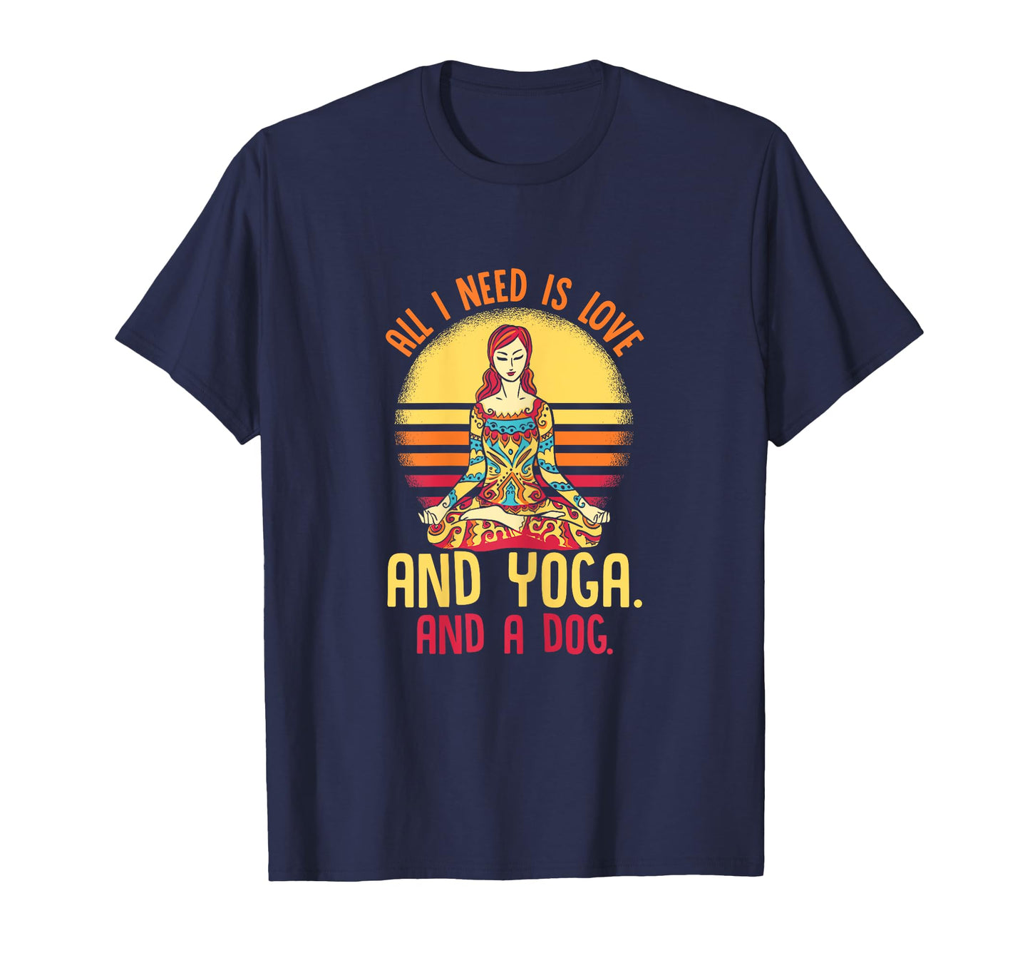 Funny All I Need Is Love And Yoga And A Dog Yoga T-Shirt