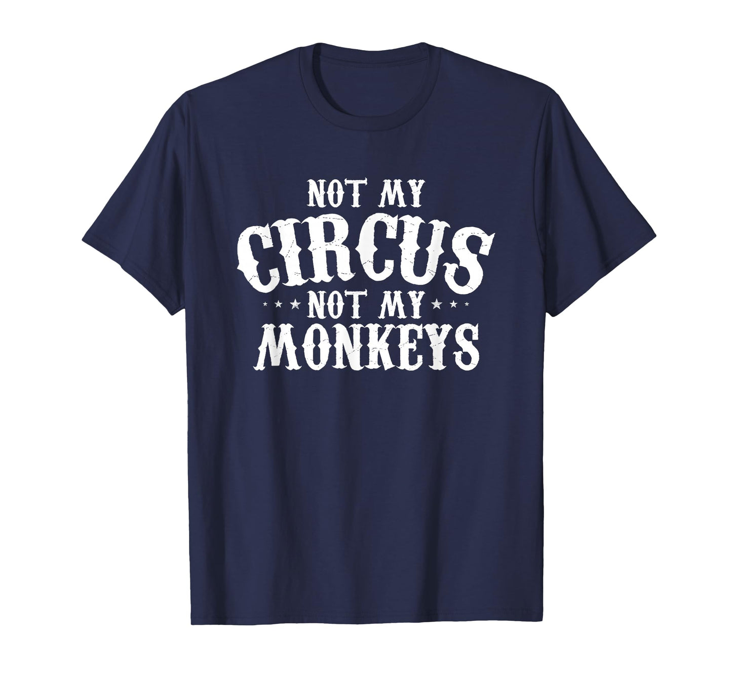 Not My Circus Not My Monkeys Shirt Funny Sarcastic Saying T-Shirt