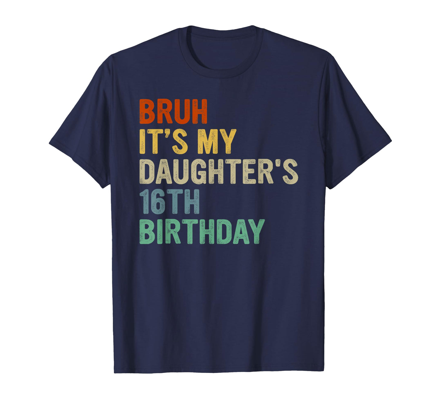 Bruh It's My Daughter's 16th Birthday Turning 16 Years Old T-Shirt