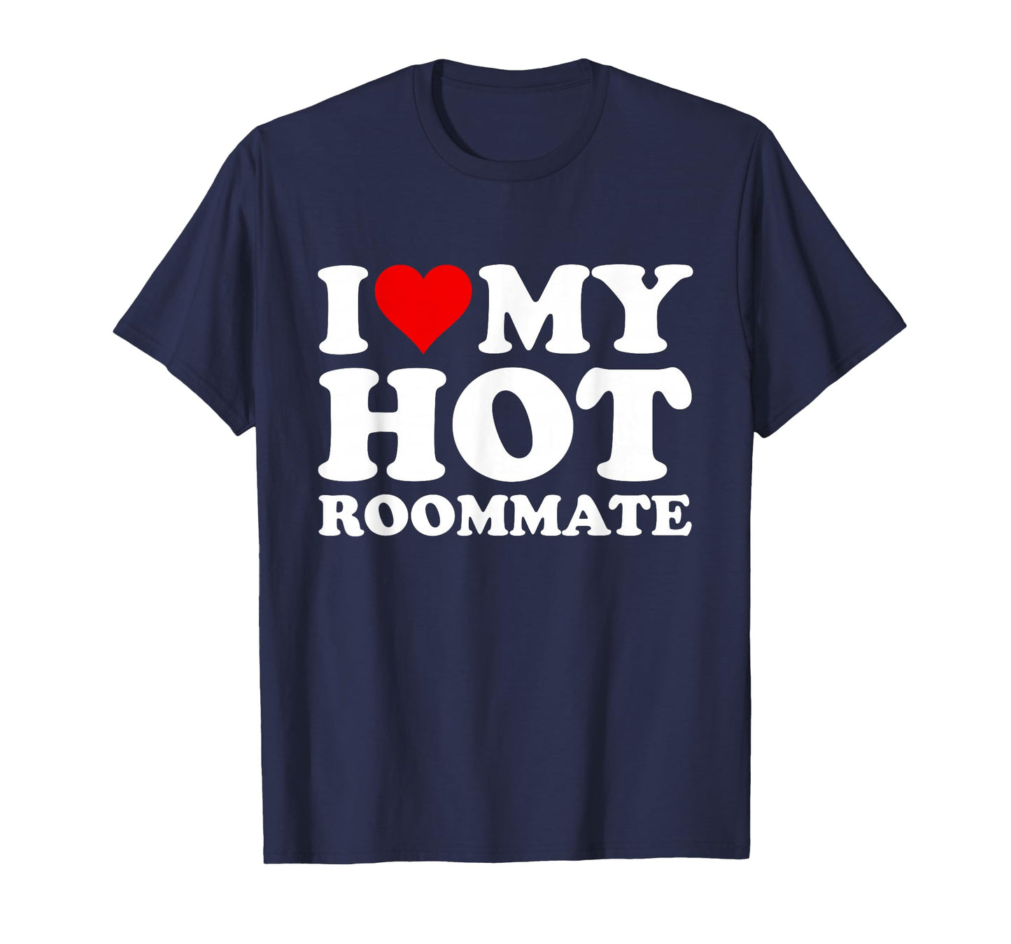 I Love My Hot Roommate T-Shirt