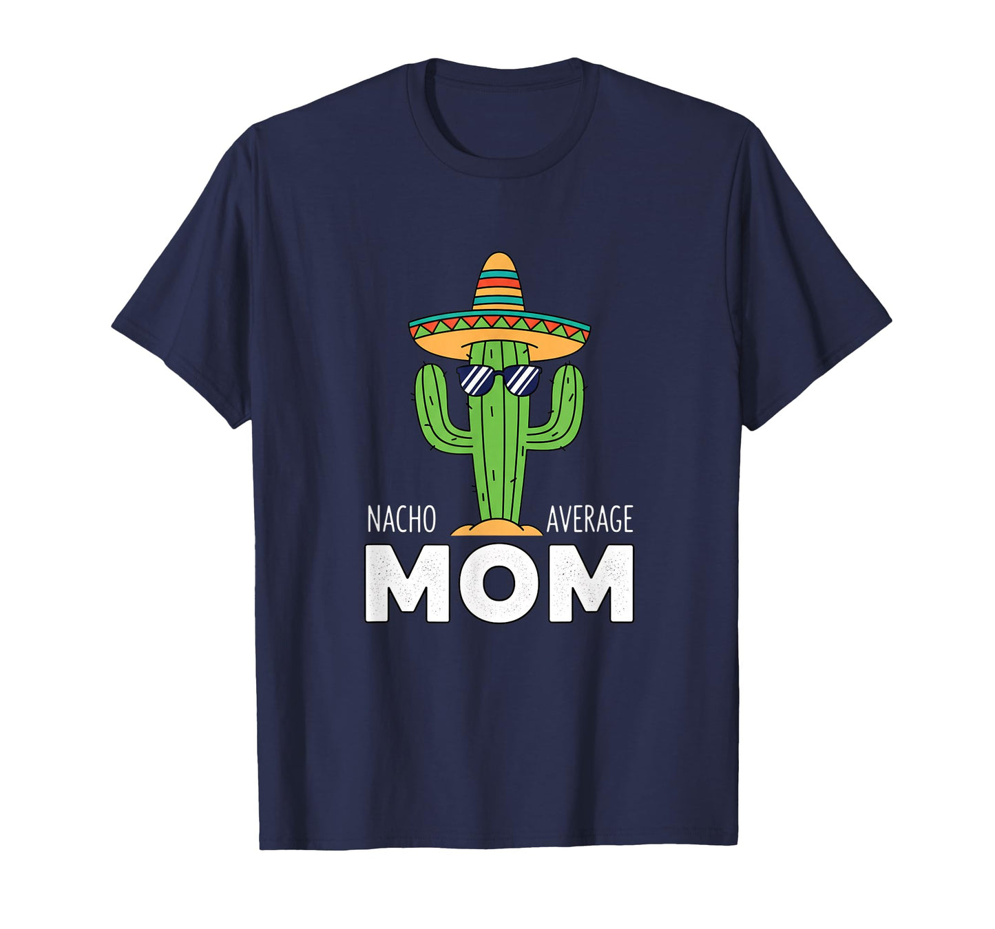 Mom - Nacho Average Mom Cactus Sombrero Funny Mom Design T-Shirt