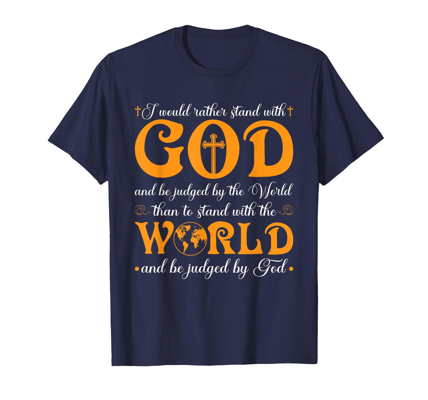 I Would Rather Stand with God and Be Judged by The World T-Shirt