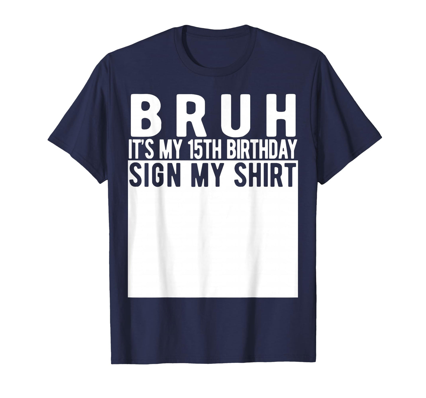 Bruh It's My 15th Birthday Sign My Shirt 15 Year Old T-Shirt