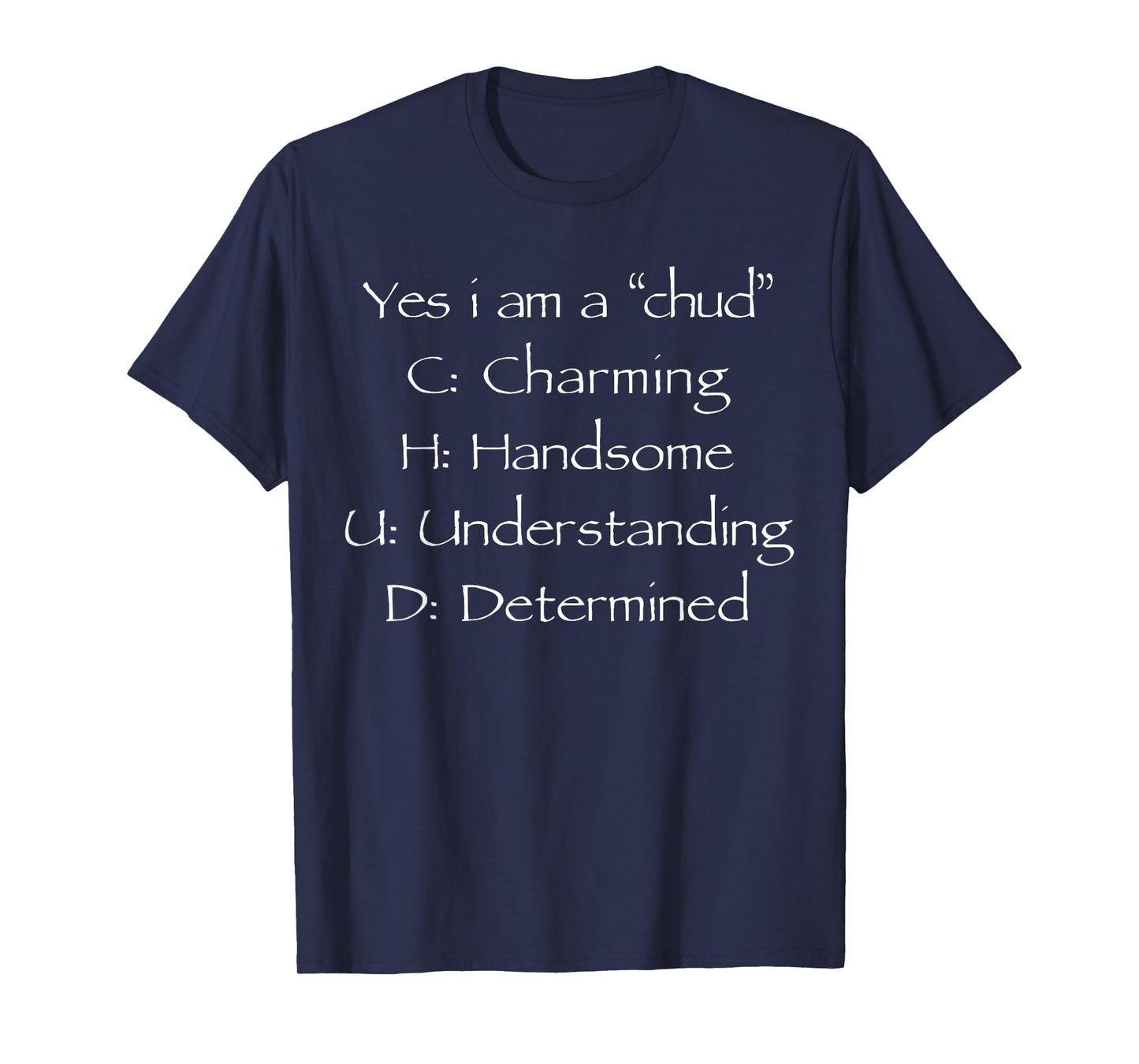 Yes I'm A CHUD Charming Handsome Understanding Determined T-Shirt