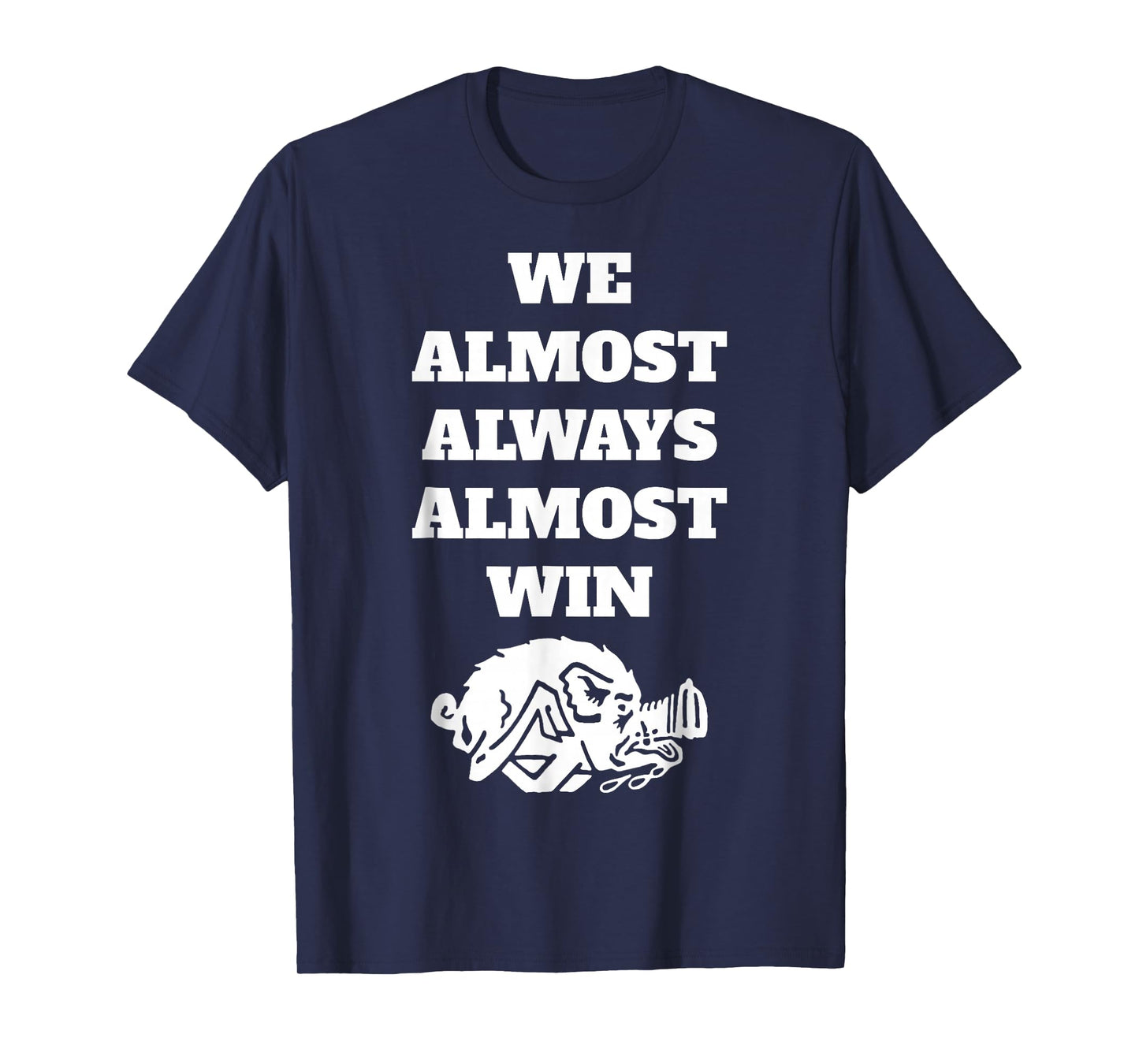We Almost-Always-Almost-Win Funny T-Shirt