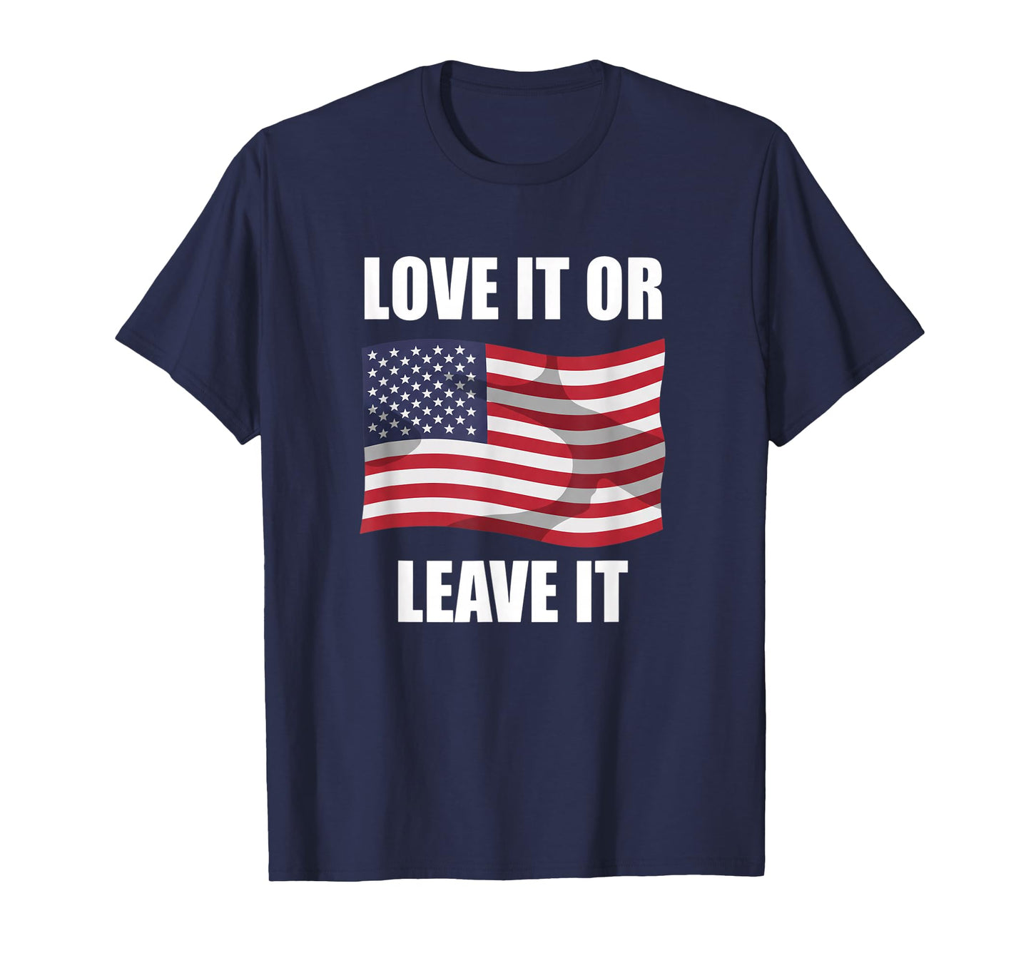 Love It Or Leave It Patriotic Flag Freedom Statement T-Shirt