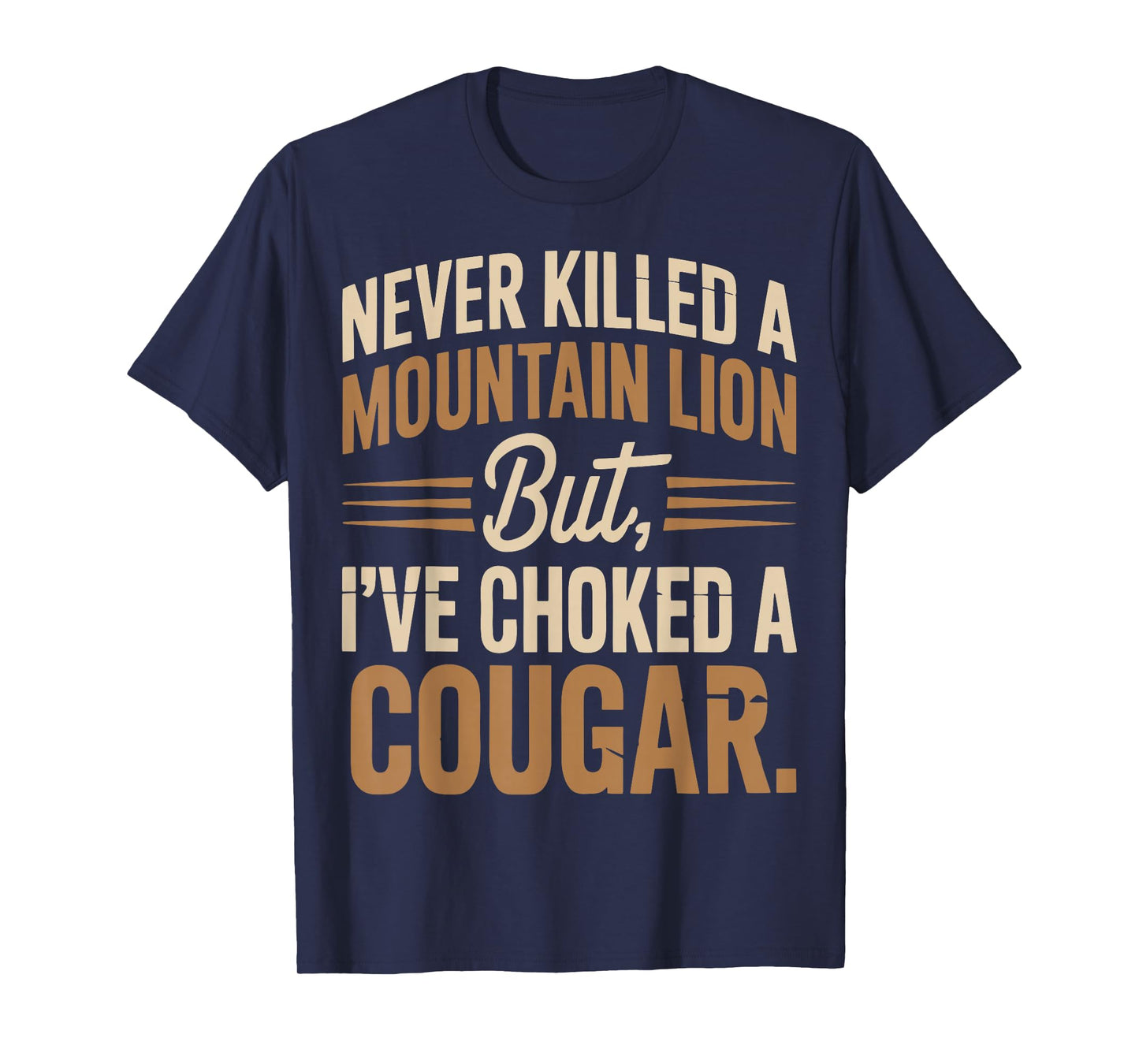 Never Killed A Mountain Lion But I Choked A Cougar T-Shirt