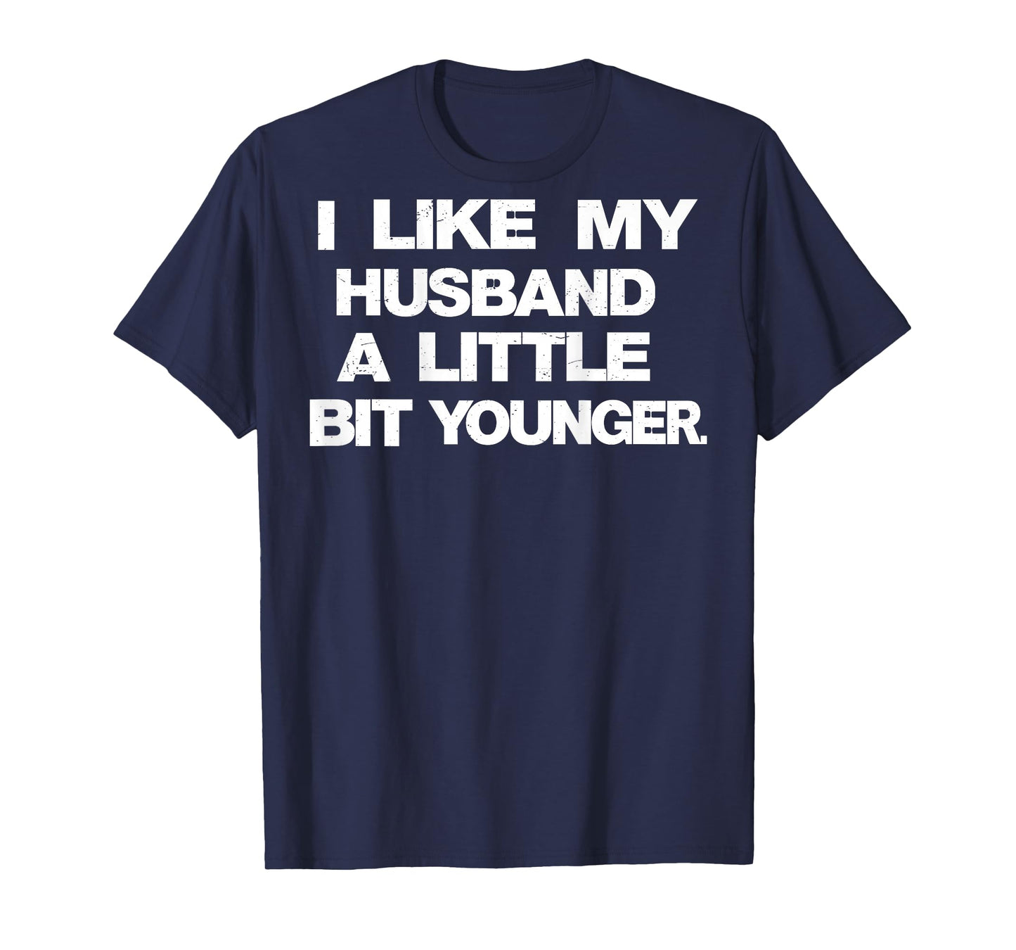 I Like My Husband A Little Bit Younger Funny Saying (Back) T-Shirt