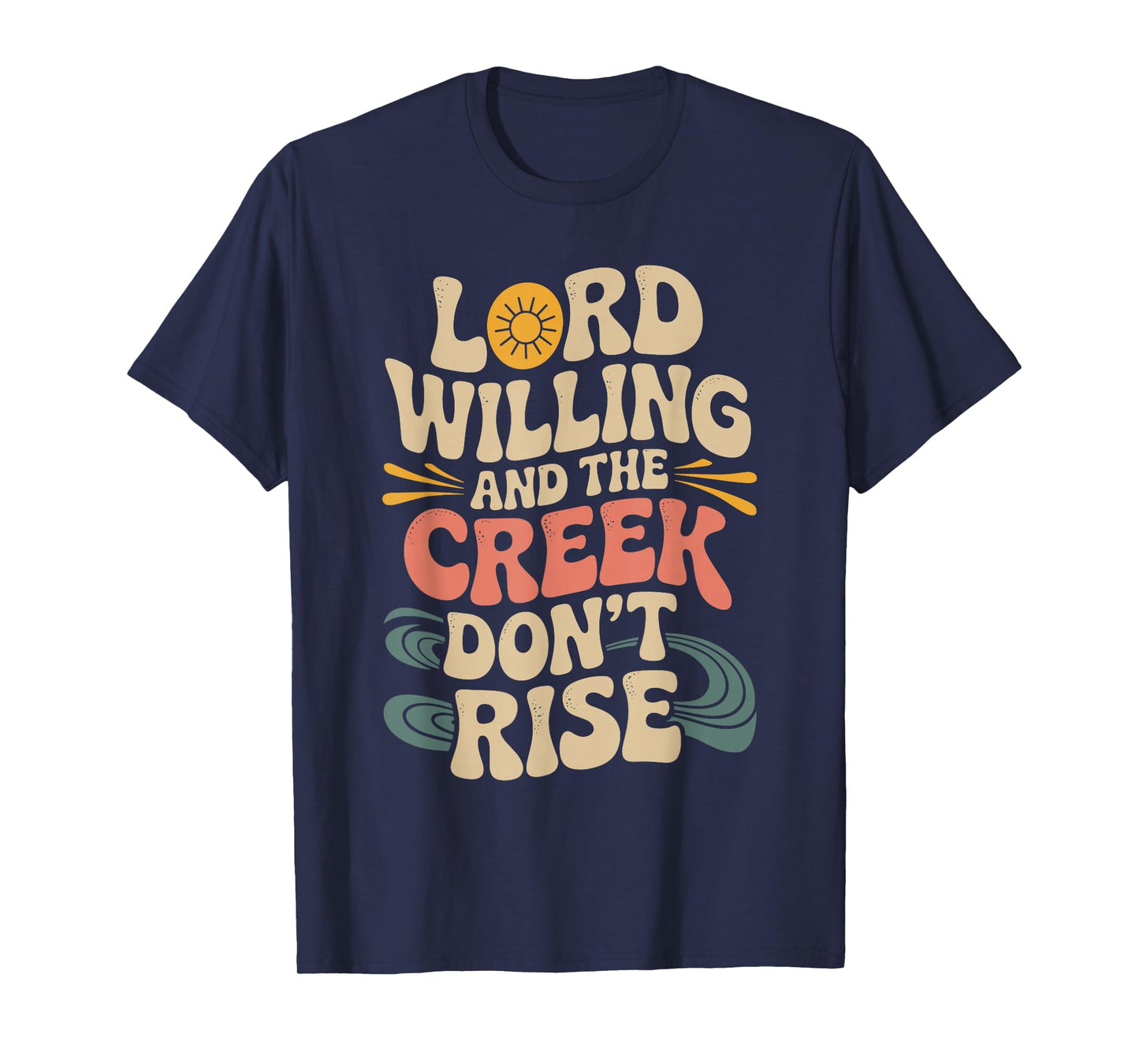 Good Lord Willing and The Creek Don’t Rise 70s Retro T-Shirt
