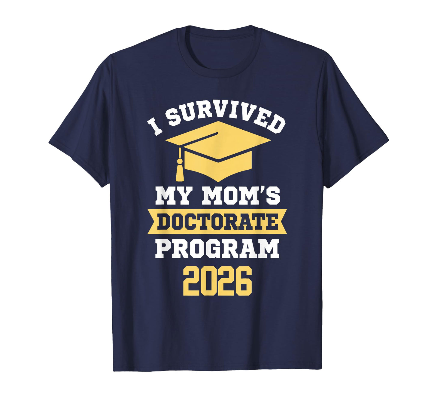 I Survived My Mom's Doctorate Program 2026 Funny PhD T-Shirt