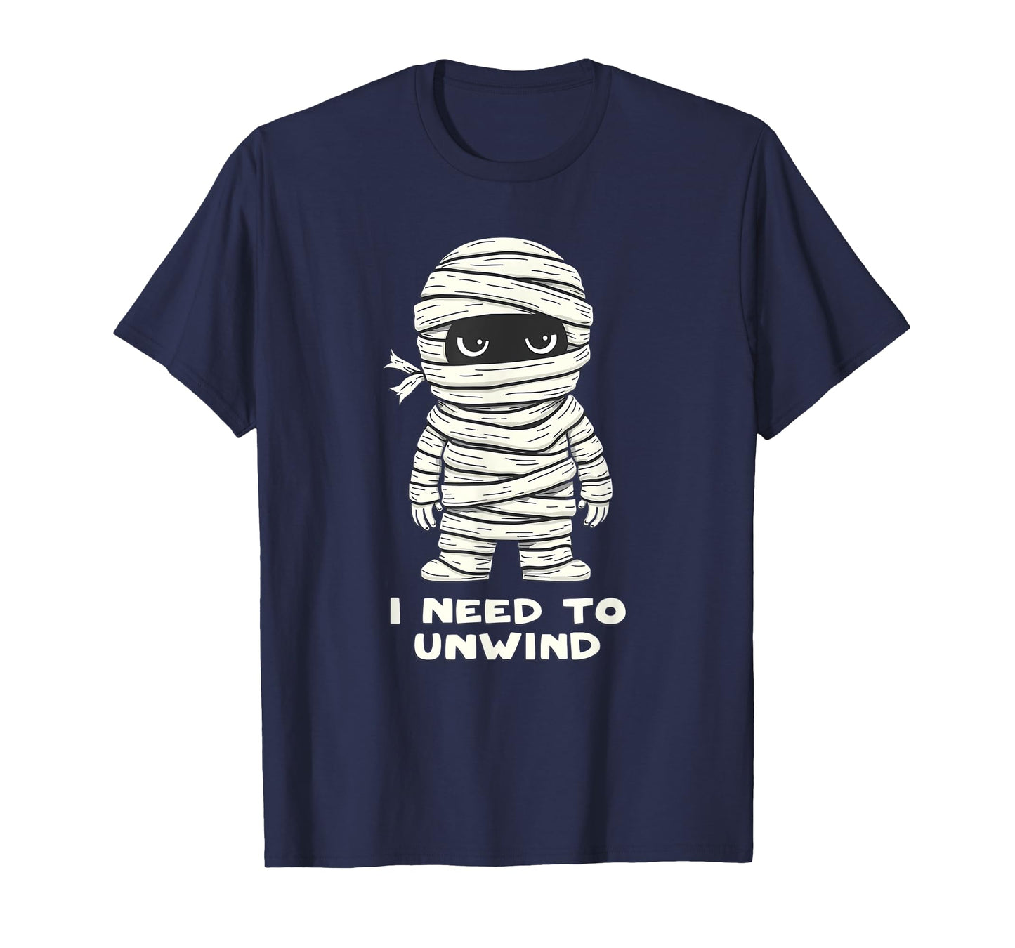 I Need to Unwind Funny Mummy Halloween Funny T-Shirt