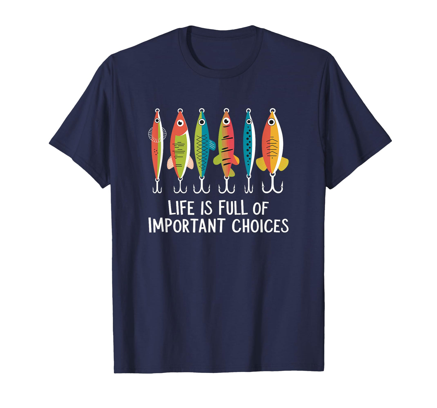 Life Is Full Of Important Choices Funny Fishing Lures T-Shirt