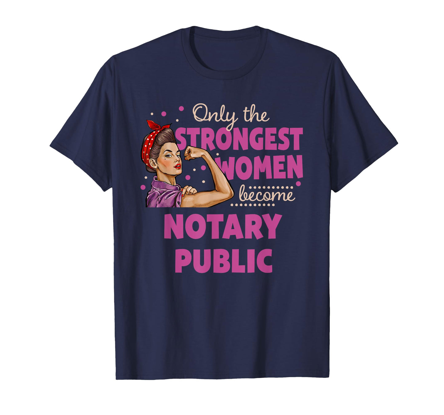 Only The Strongest Women Become Notary Public T-Shirt
