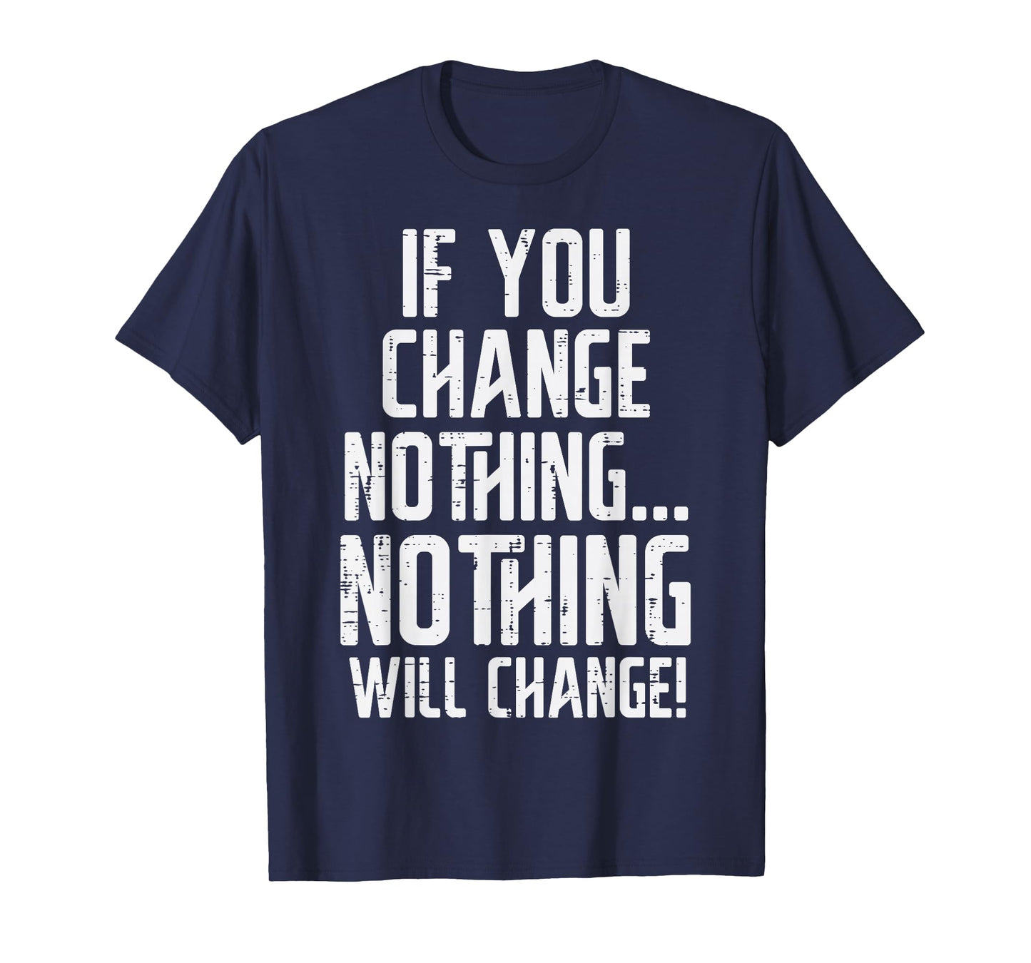 Workout If You Change Nothing Gym Inspirational Women Men T-Shirt, Small, Black