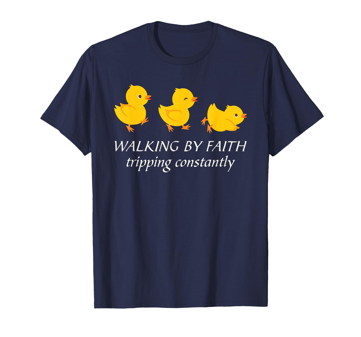 Walking by Faith Tripping Constantly Cute Chicks Religious T-Shirt