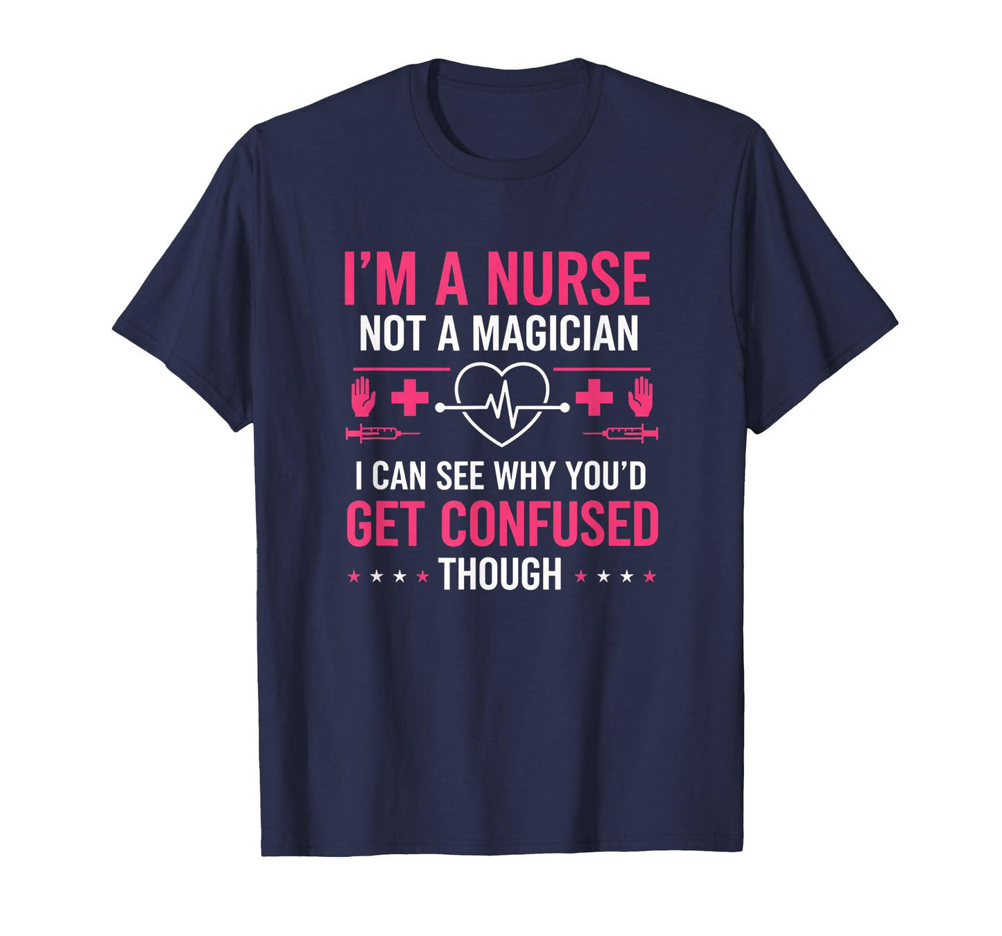 Nurse - I'm A Nurse Not A Magician Funny Sarcastic Nurse Say T-Shirt