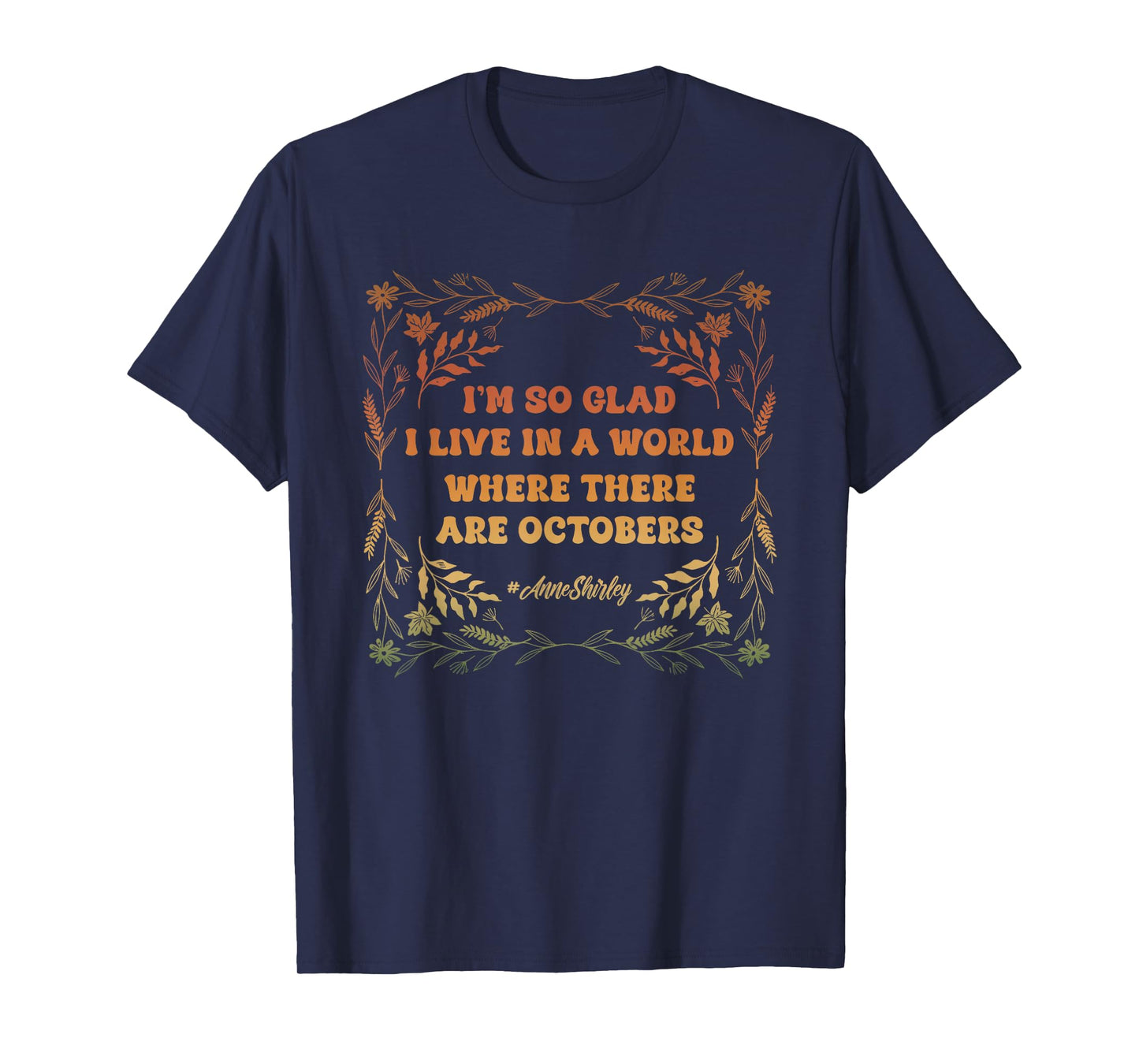 I'm So Glad I Live in A World Where There are Octobers T-Shirt