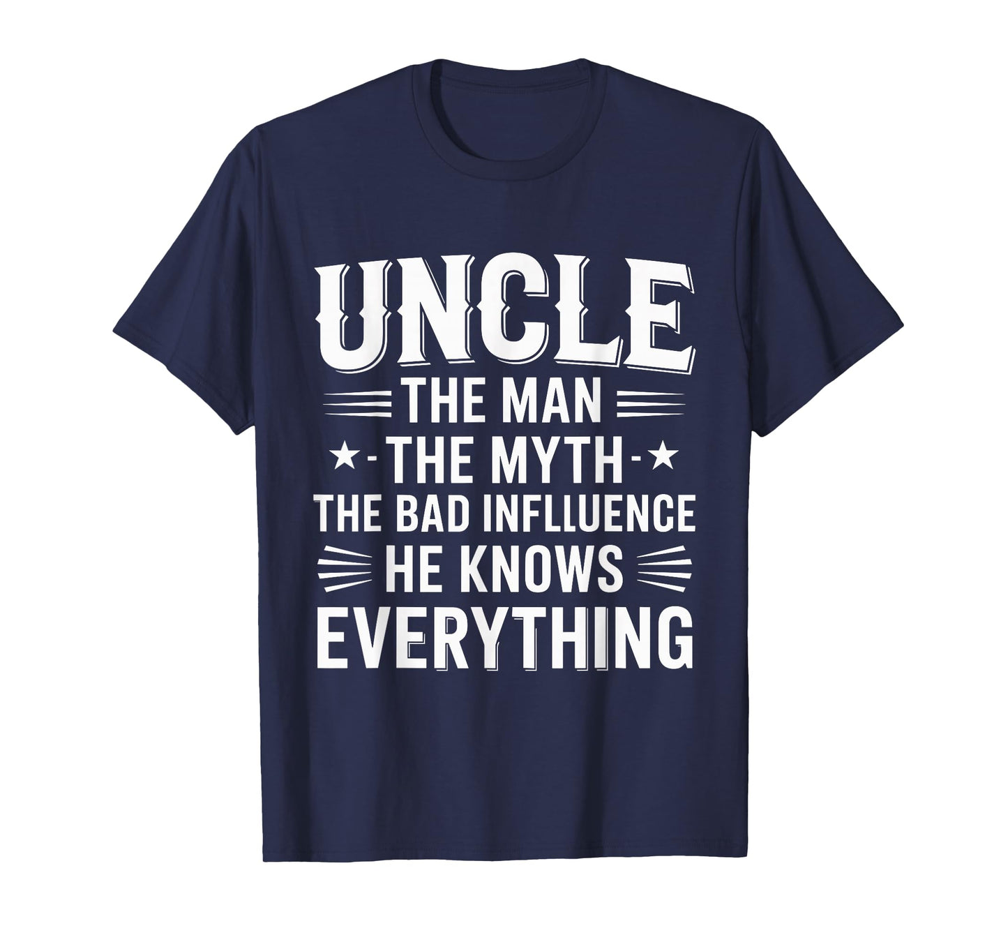 Uncle The Man The Myth The Bad Influence He Knows Everything T-Shirt