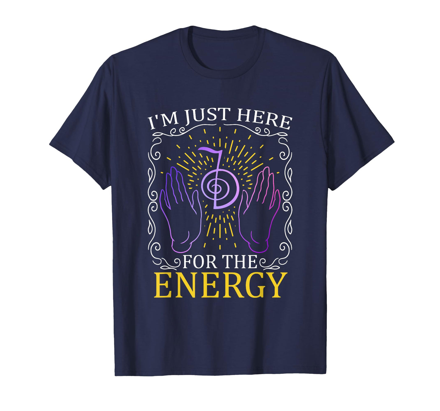I'm Just Here For The Energy Chakra Healing Hands Reiki T-Shirt