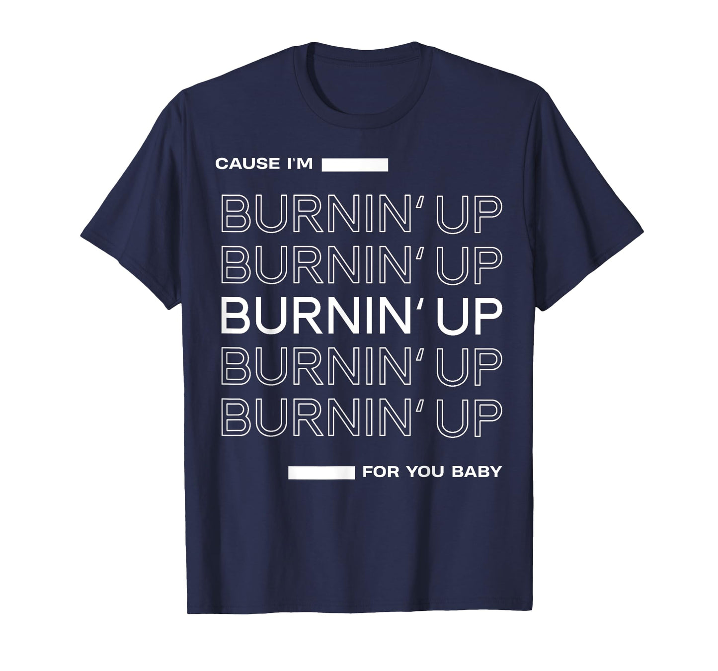 Cause I'm Burnin' Up For You Baby T-Shirt