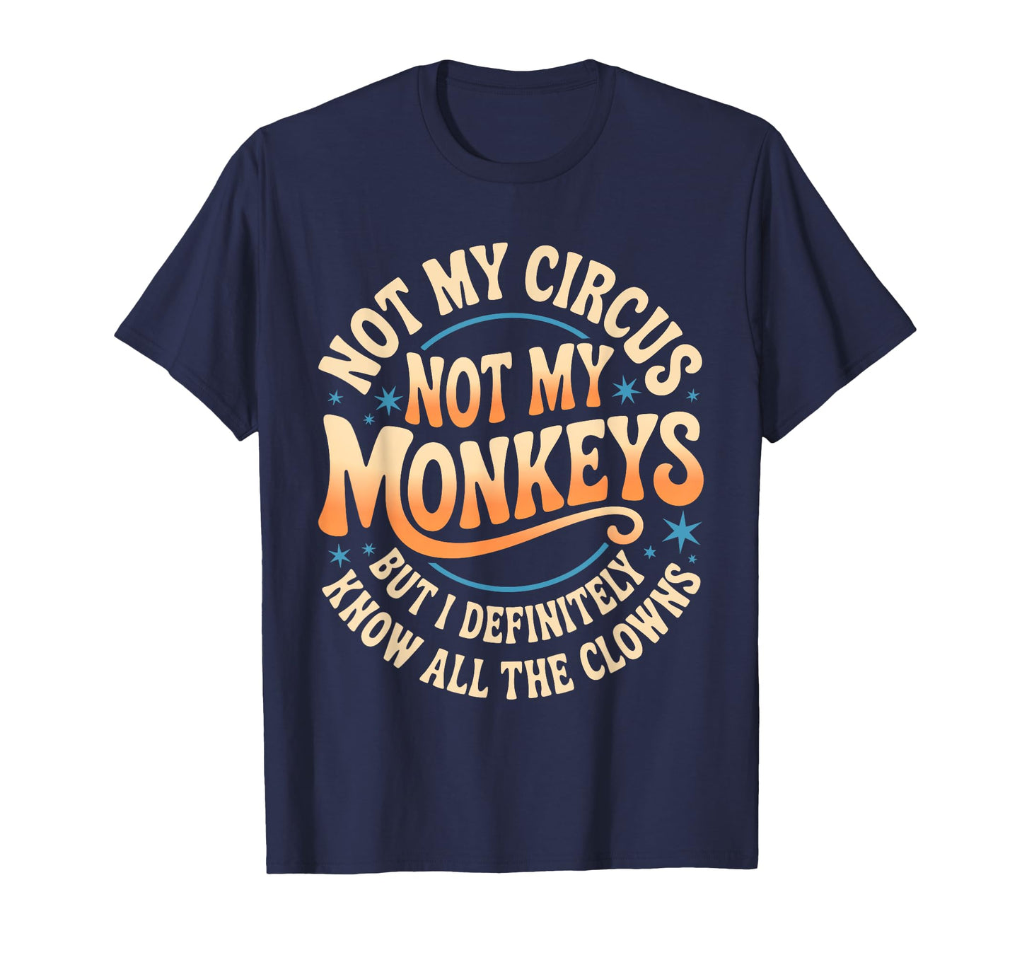 Not My Circus Not My Monkeys Shirt Funny Men Women Clown T-Shirt