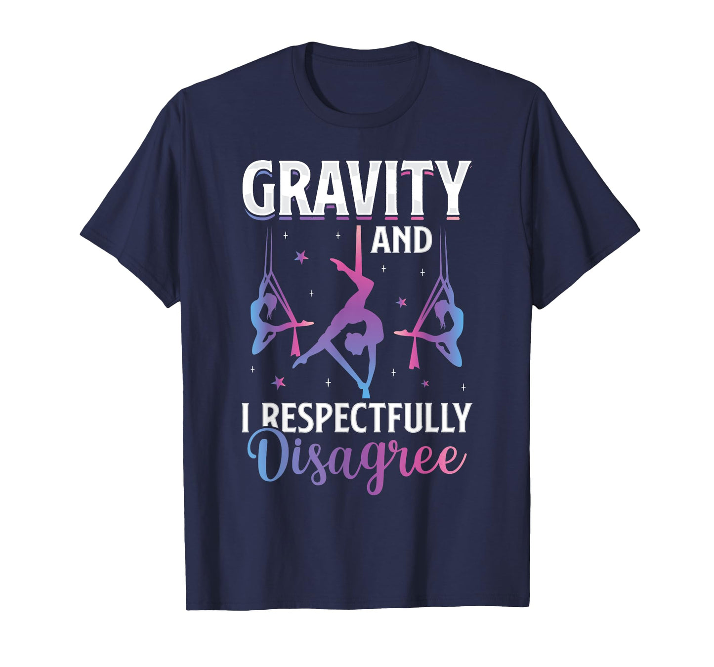 Gravity I Respectfully Disagree Aerialist Aerial Silks Yoga T-Shirt
