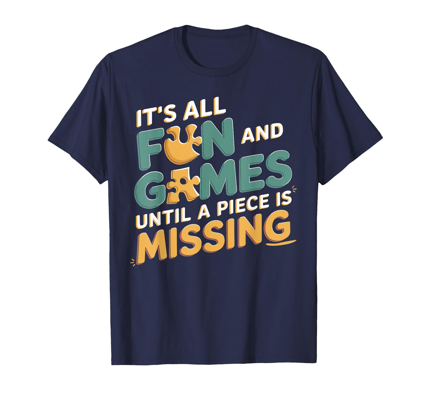 It's All Fun & Games Until a Piece Is Missing Jigsaw Puzzle T-Shirt