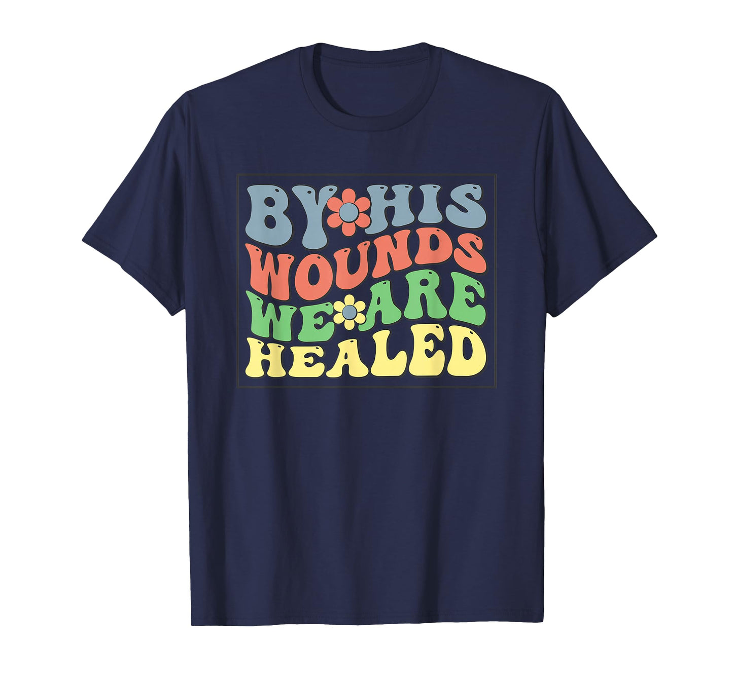by His Wounds We are Healed - Christian Faith Scripture T-Shirt