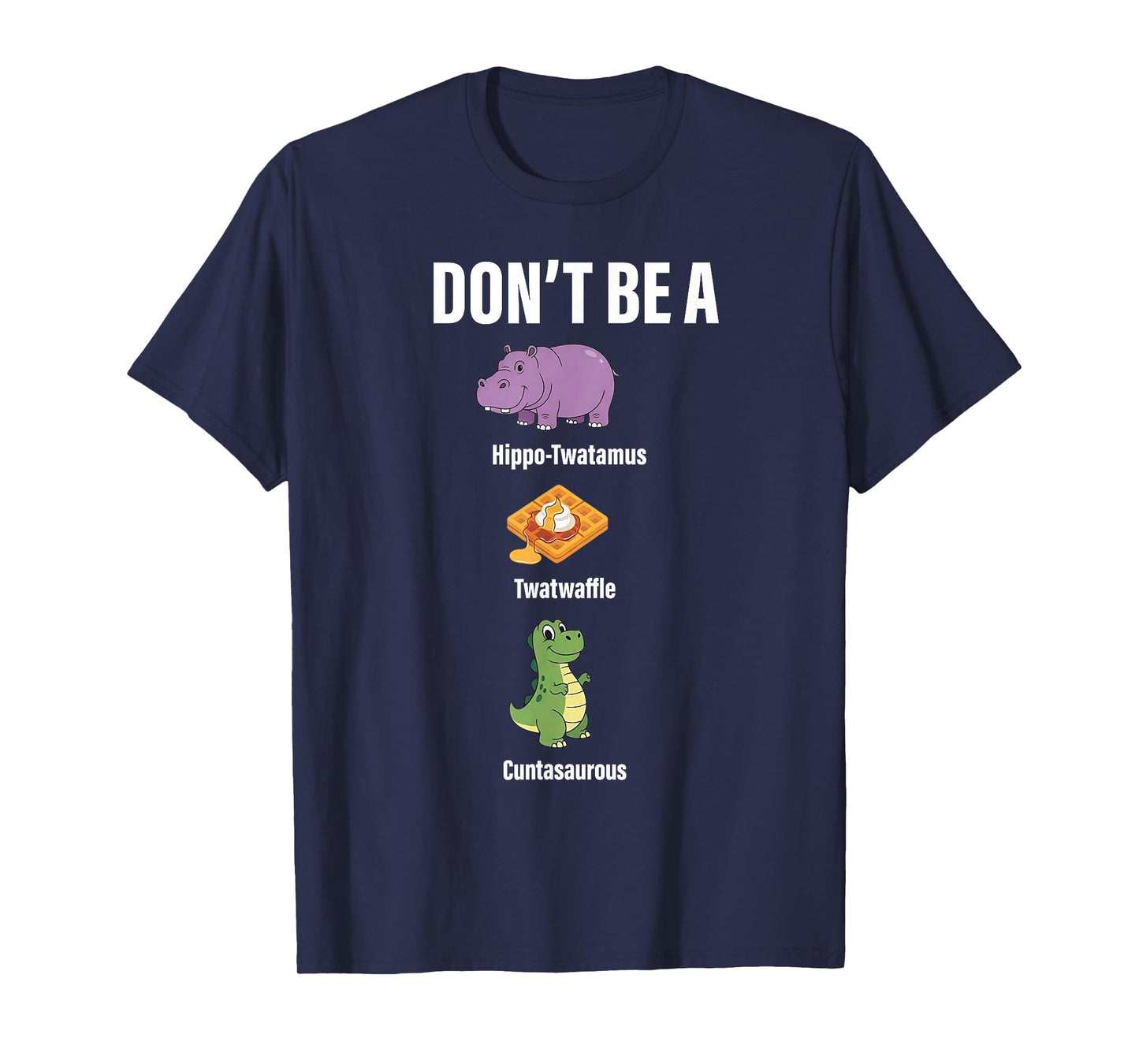 Don't Be A Hippo-Twatamus Twatwaffle Funny Saying Quote T-Shirt