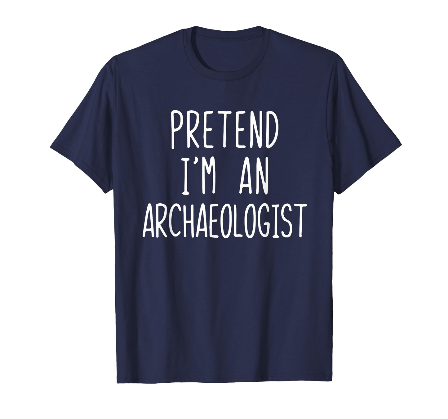 Pretend I'm An Archaeologist Costume Halloween Lazy Adult T-Shirt