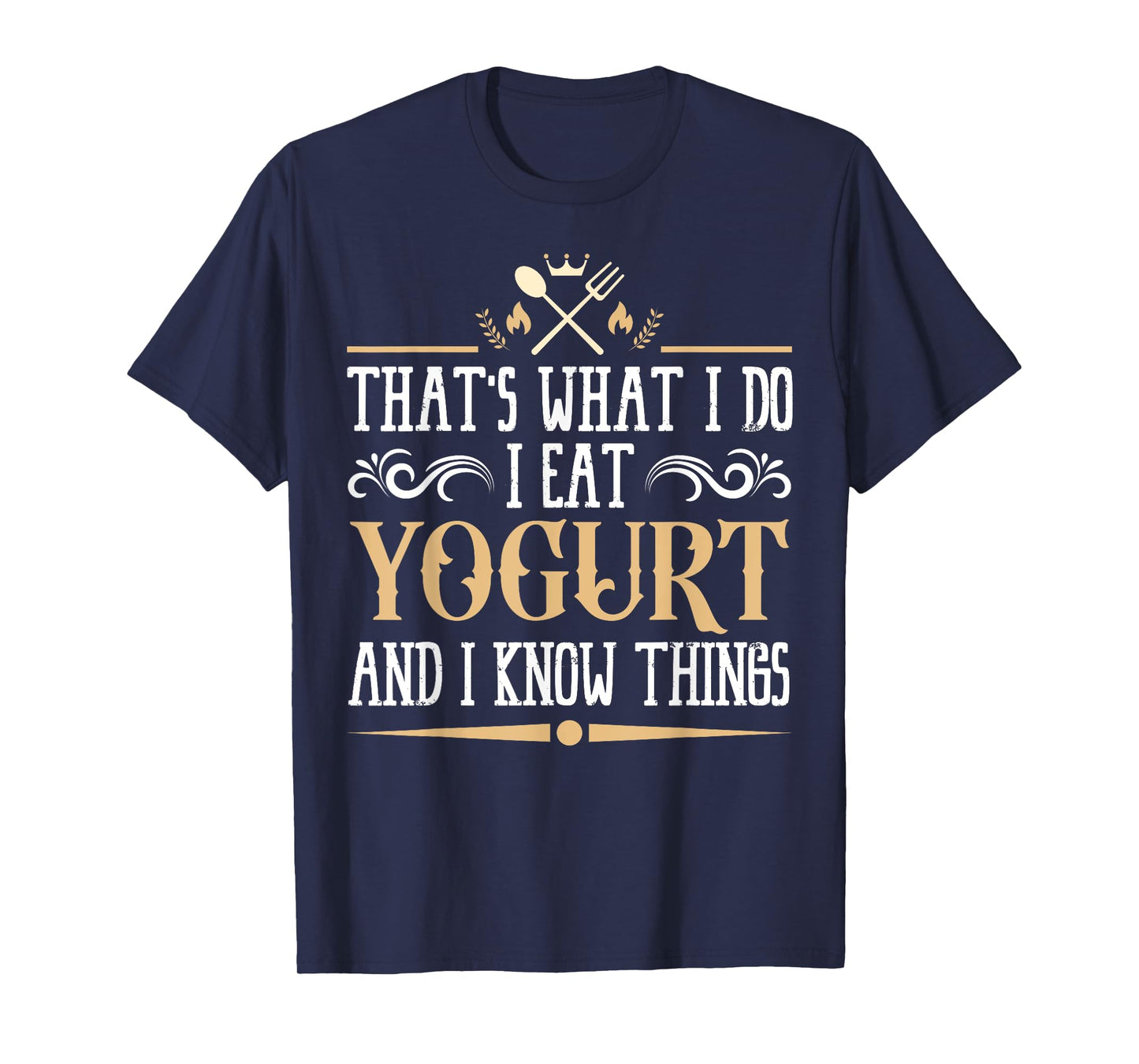 I Eat Yogurt and I Know Things Classic Favorite Food. T-Shirt