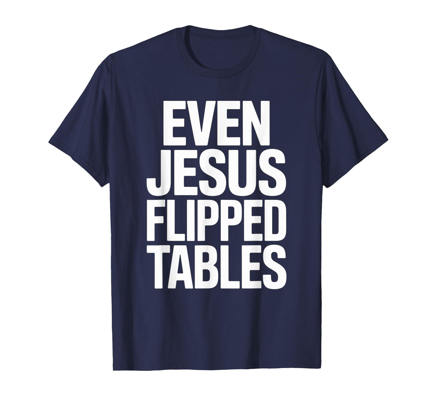 Even Jesus Flipped Tables Funny Jesus Lovers Christian T-Shirt