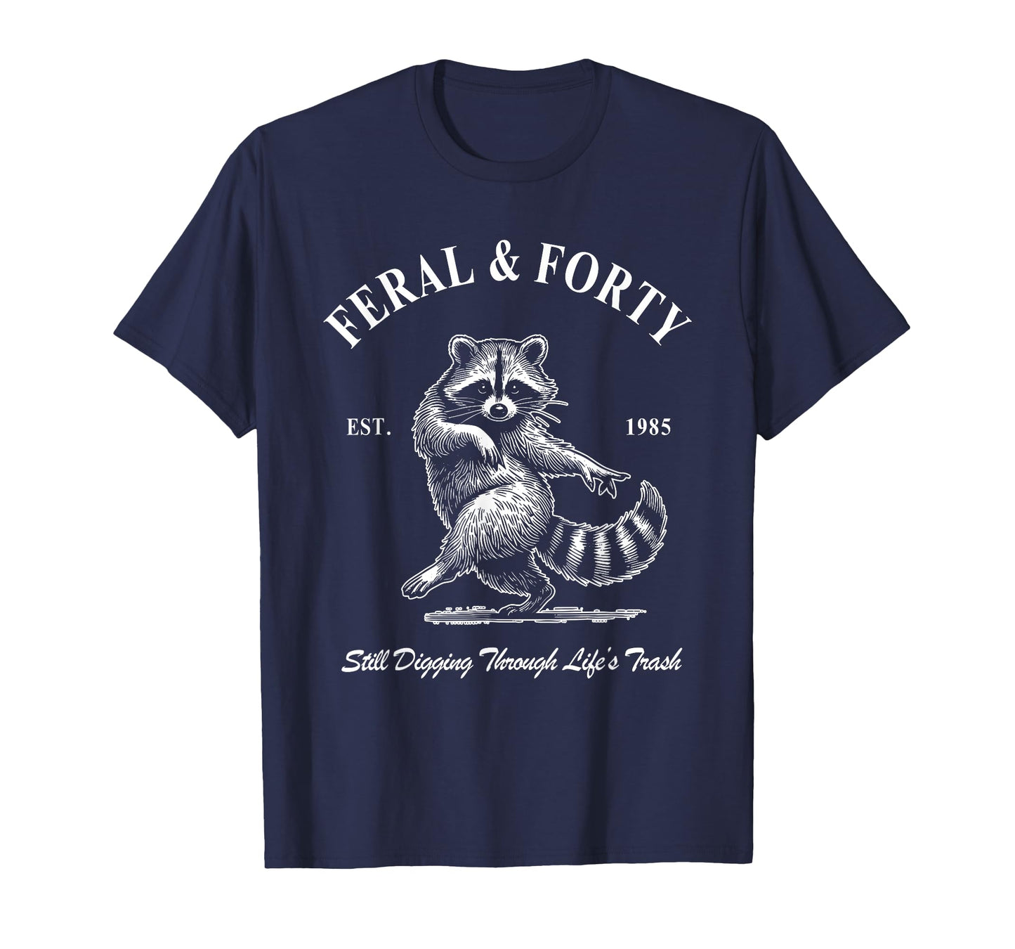 Feral & Forty, Funny 40th Birthday Raccoon, Feral Forty T-Shirt