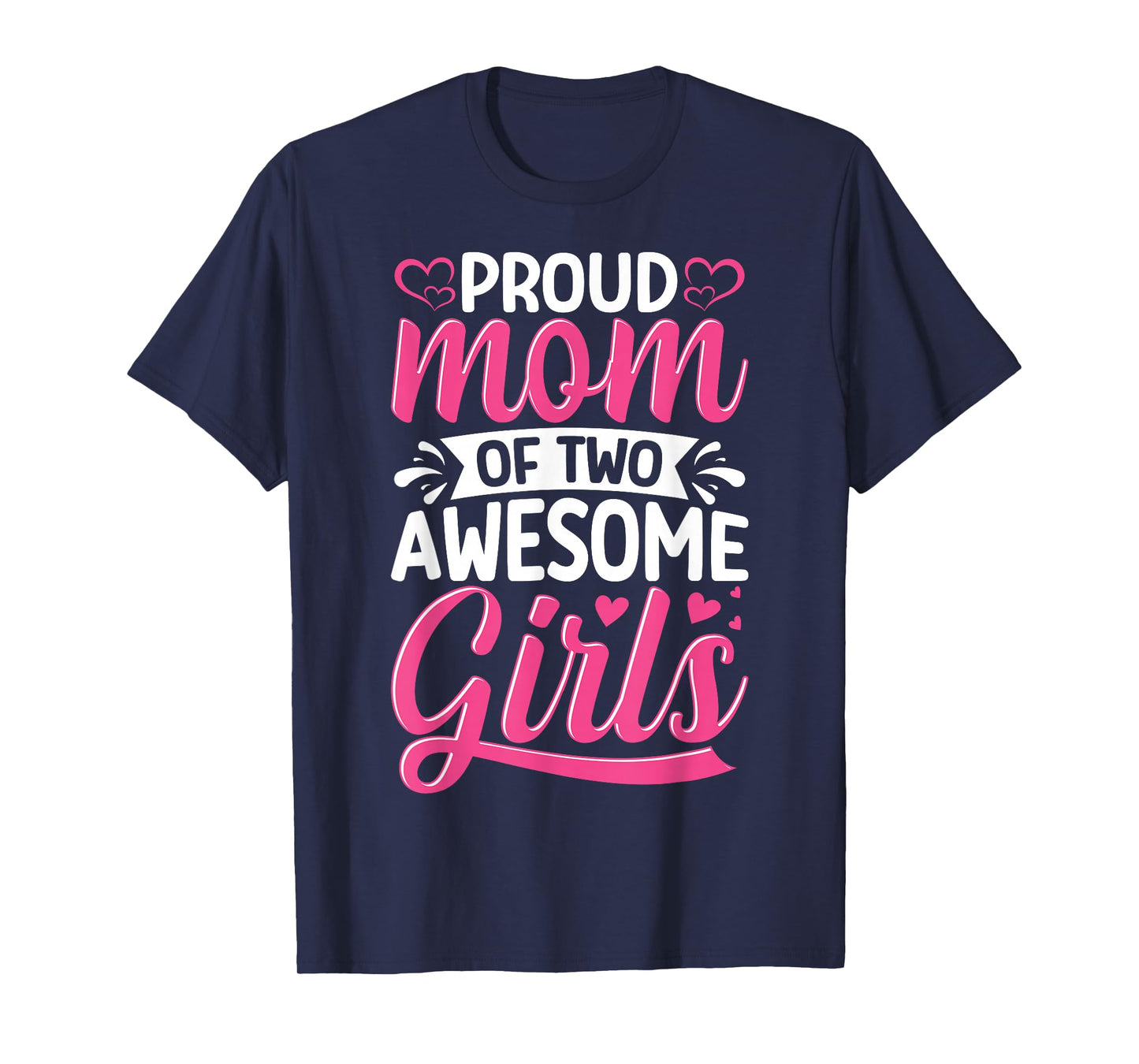 Proud Mom of Two Awesome Girls Mother Love Design T-Shirt