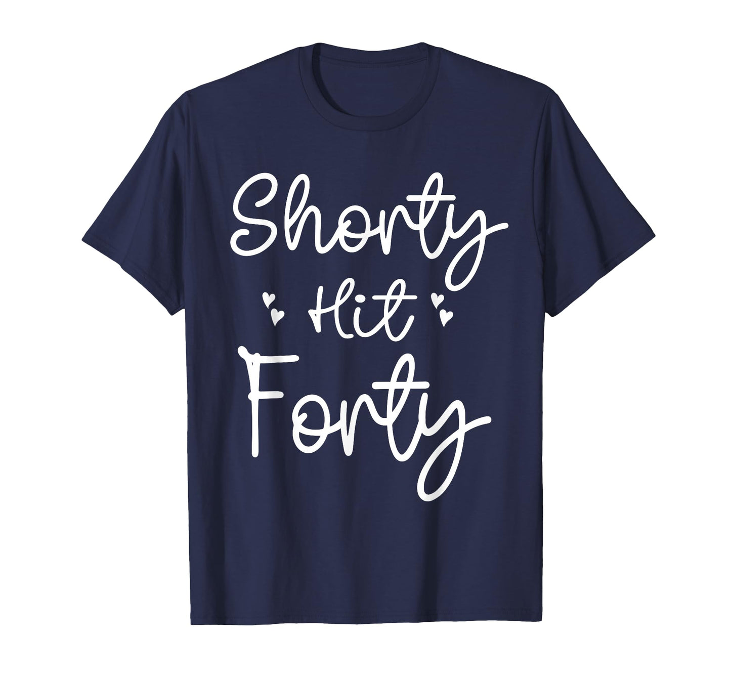 Funny Shorty Hit Forty Turning 40th Birthday Hello Forties T-Shirt