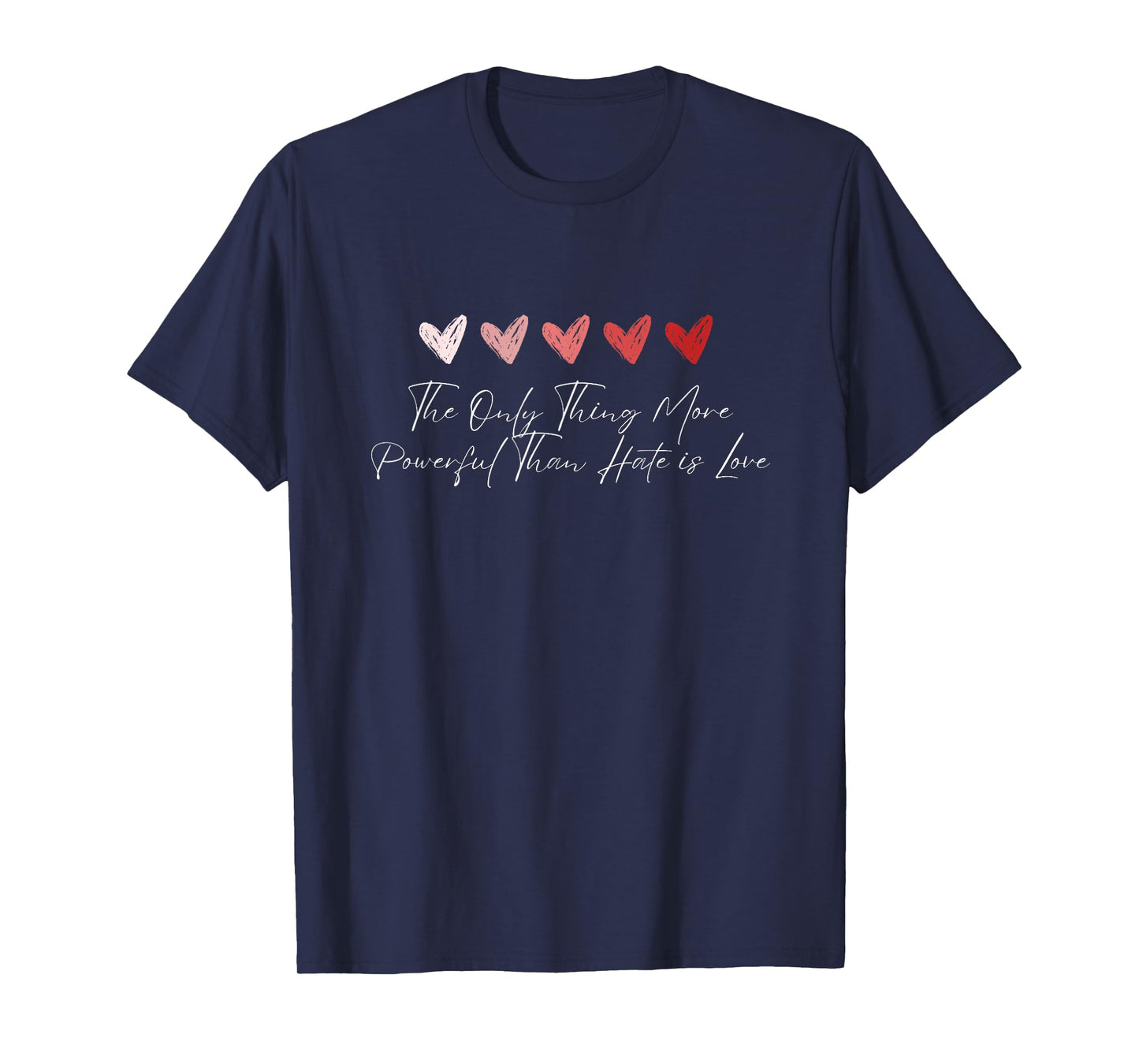 The Only Thing More Powerful Than Hate is Love T-Shirt