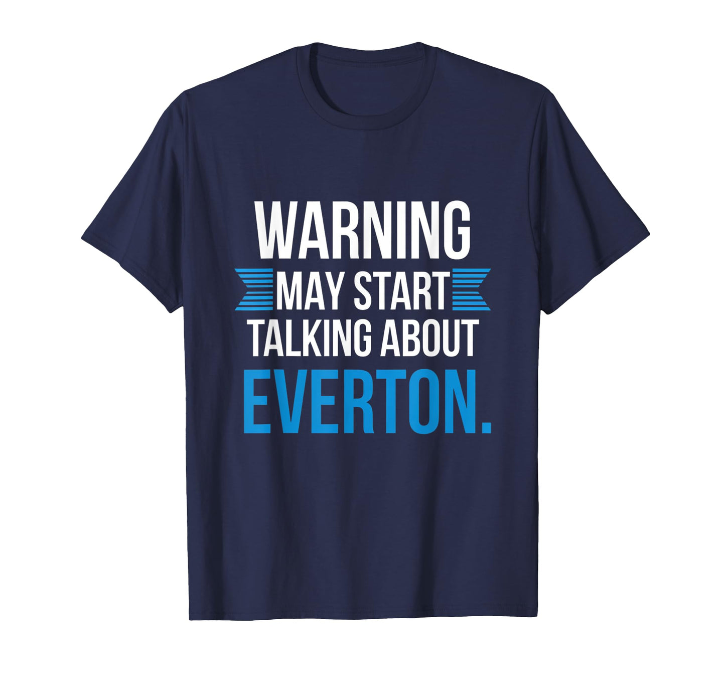 Funny Everton Warning may start talking about Everton T-Shirt