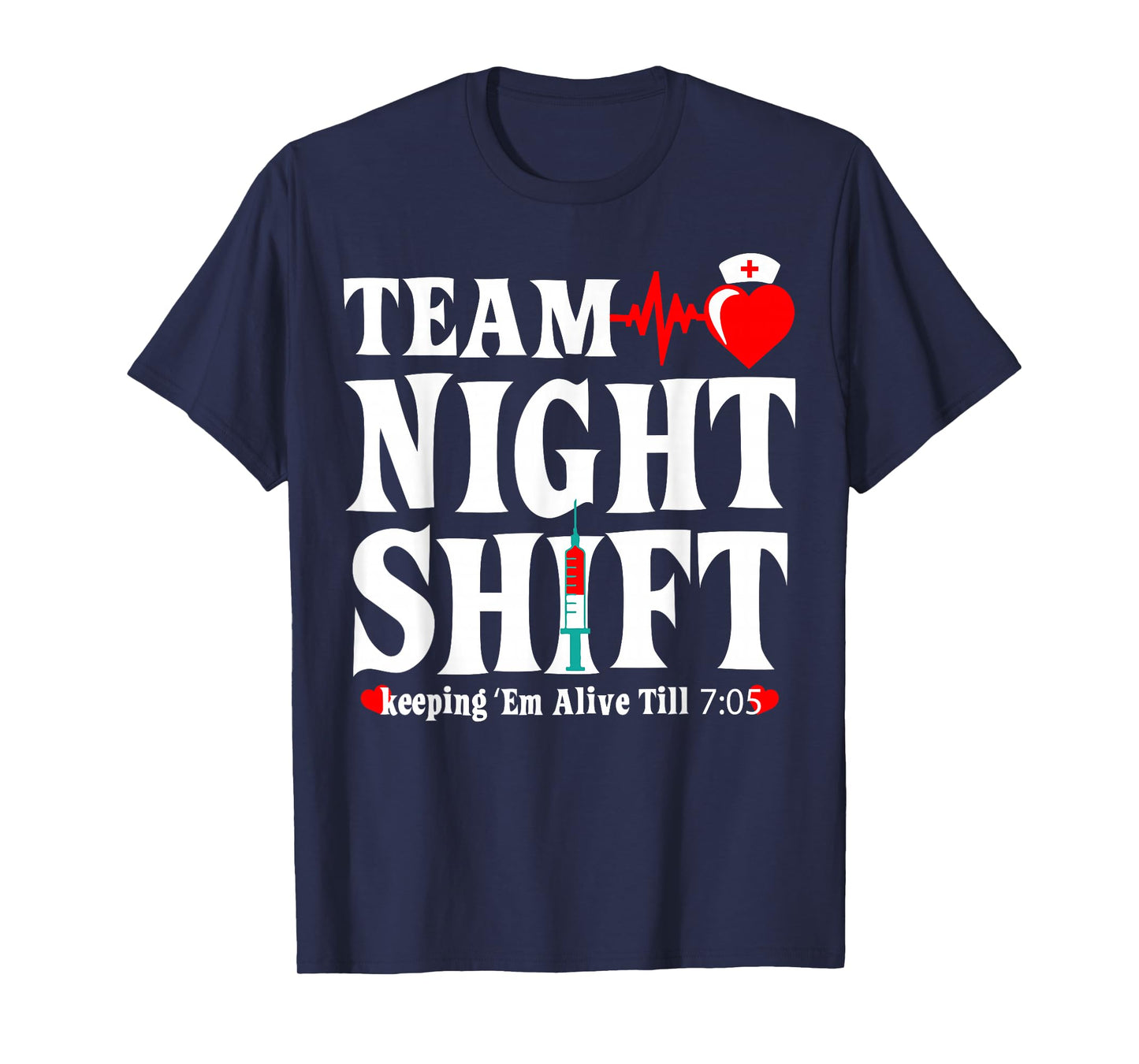 Team Night Shift Keeping Em Alive Till Funny Nurse T-Shirt