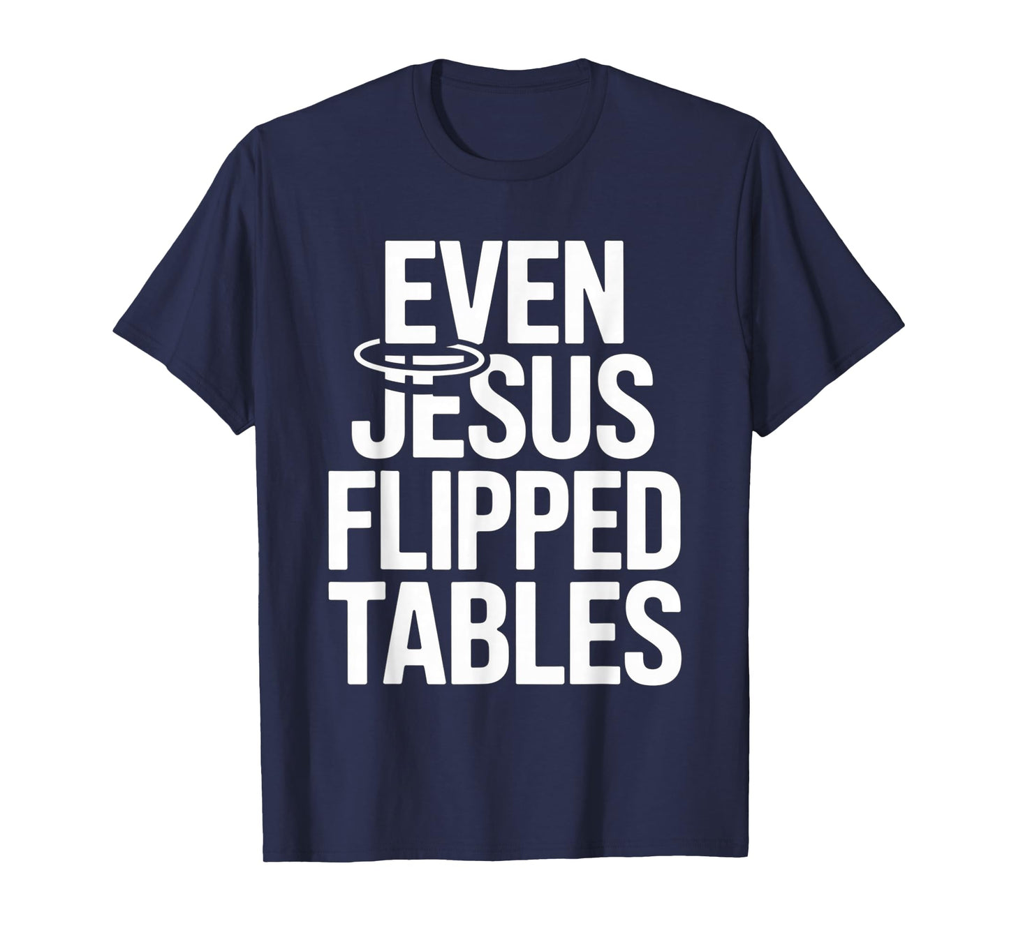Even Jesus Flipped Tables Funny Jesus Lovers Christian T-Shirt