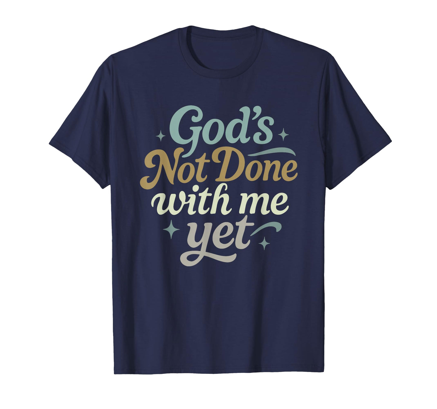 God's Not Done with Me Yet Christian Inspirational Design T-Shirt