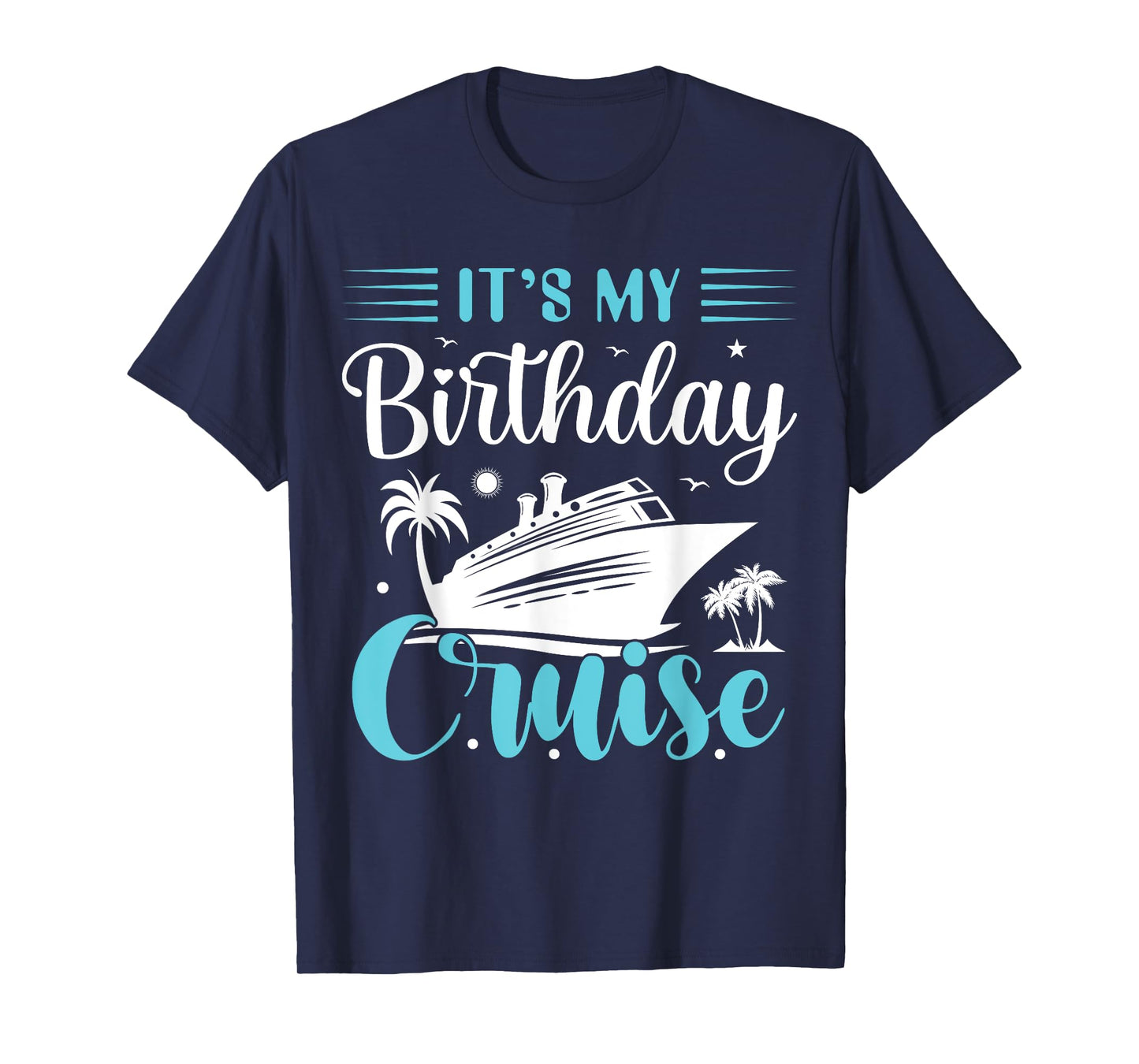It's My Birthday Cruise Shirt Birthday Cruise Vacation T-Shirt