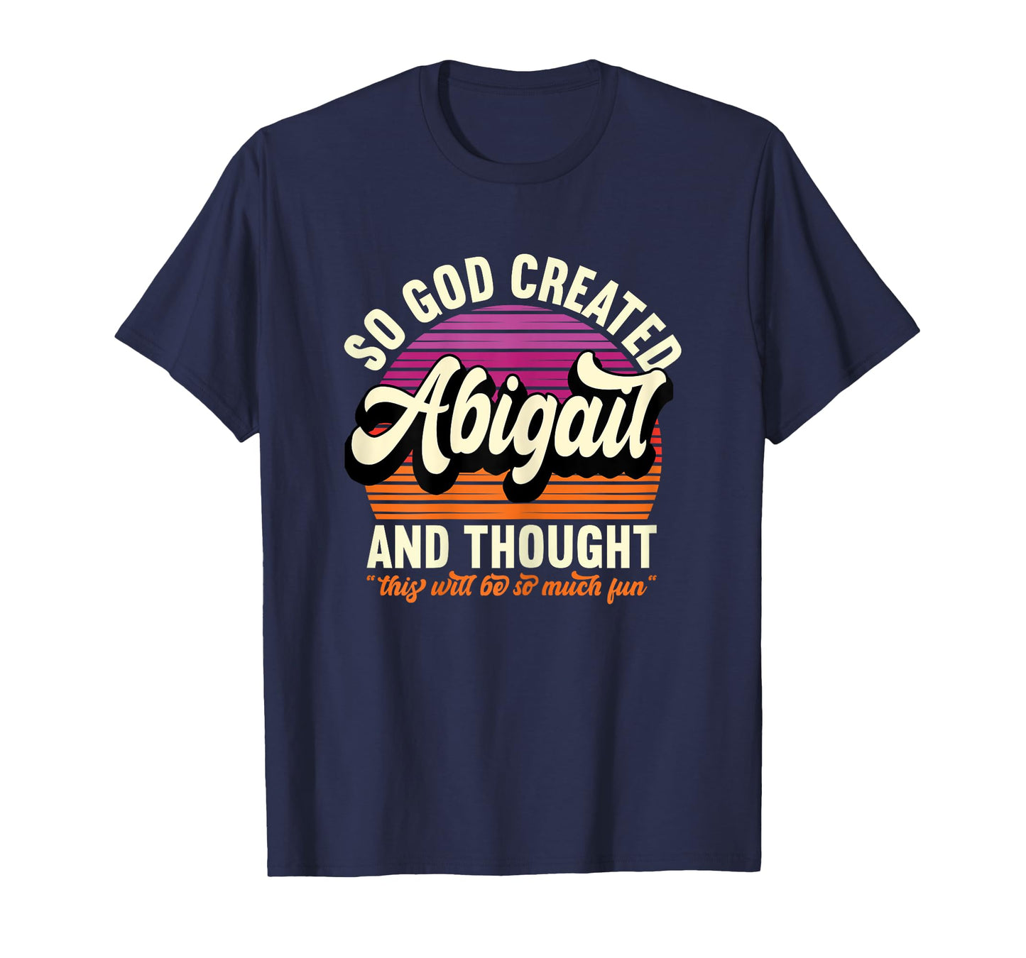 So God Created Abigail - Name Abigail Birthday T-Shirt